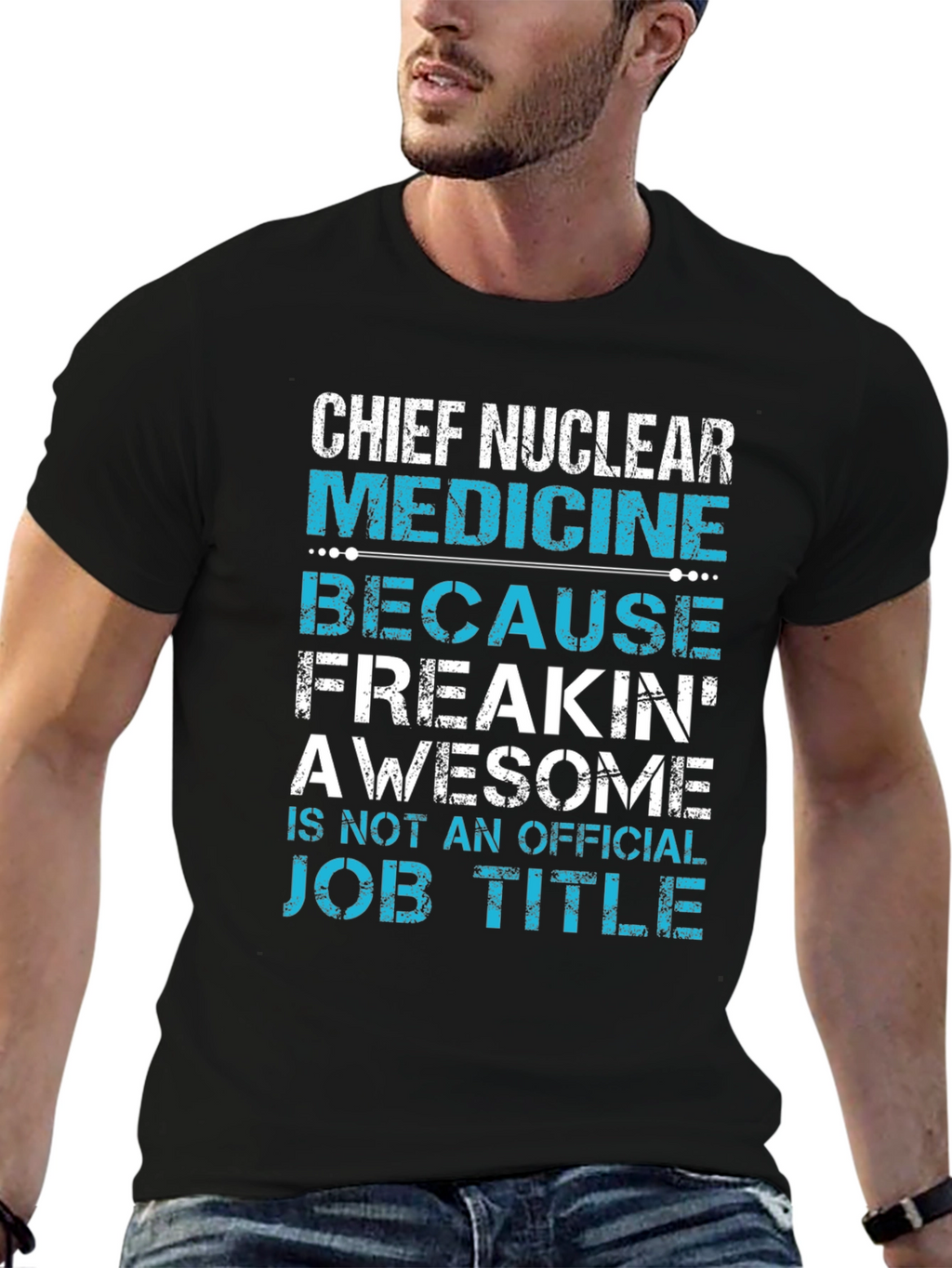 Chief Nuclear Medicine T-Shirt: Freakin Awesome Job