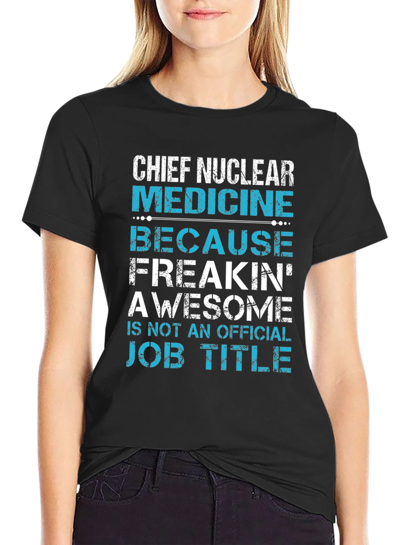 Chief Nuclear Medicine T-Shirt: Freakin Awesome Job