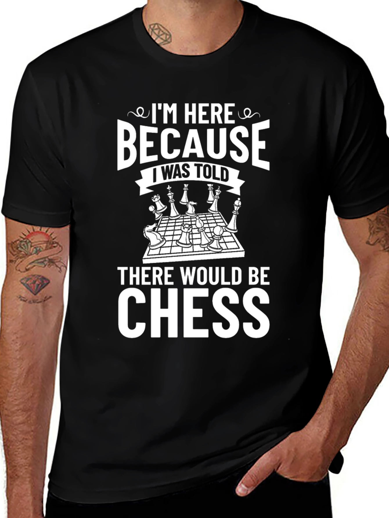 Chess Lover T-Shirt - Because I Was Told There Would Be Chess