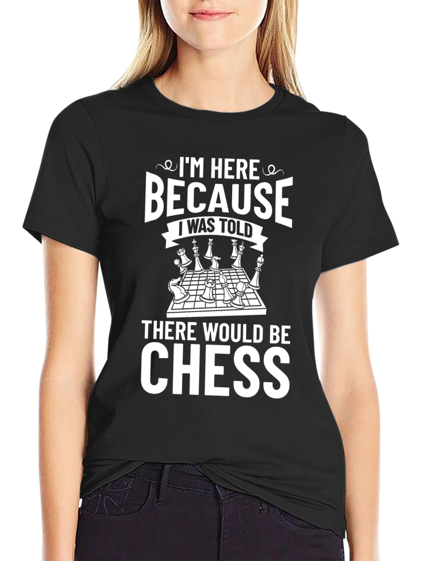 Chess Lover T-Shirt - Because I Was Told There Would Be Chess