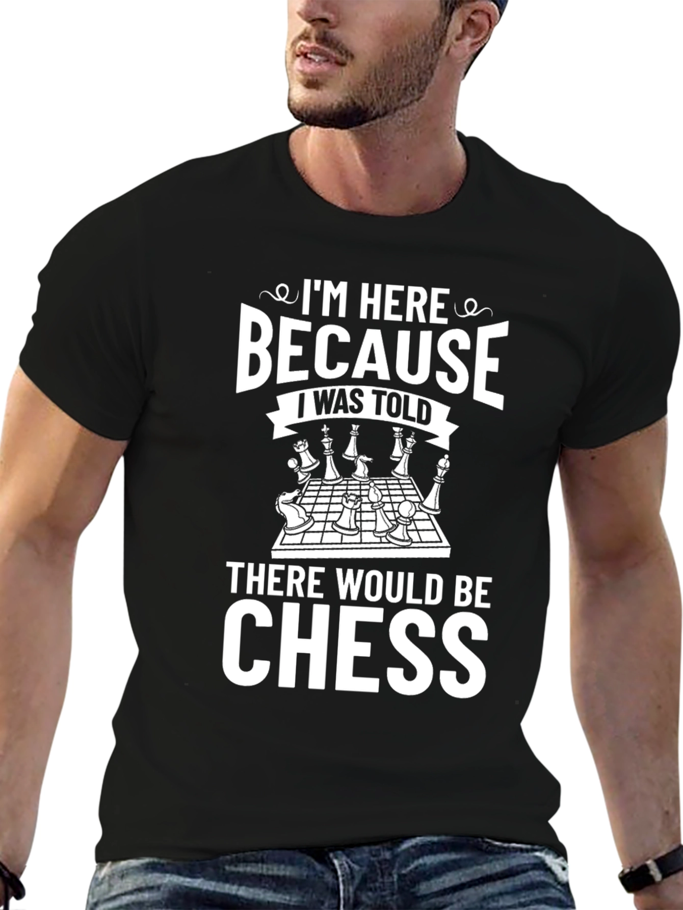 Chess Lover T-Shirt - Because I Was Told There Would Be Chess