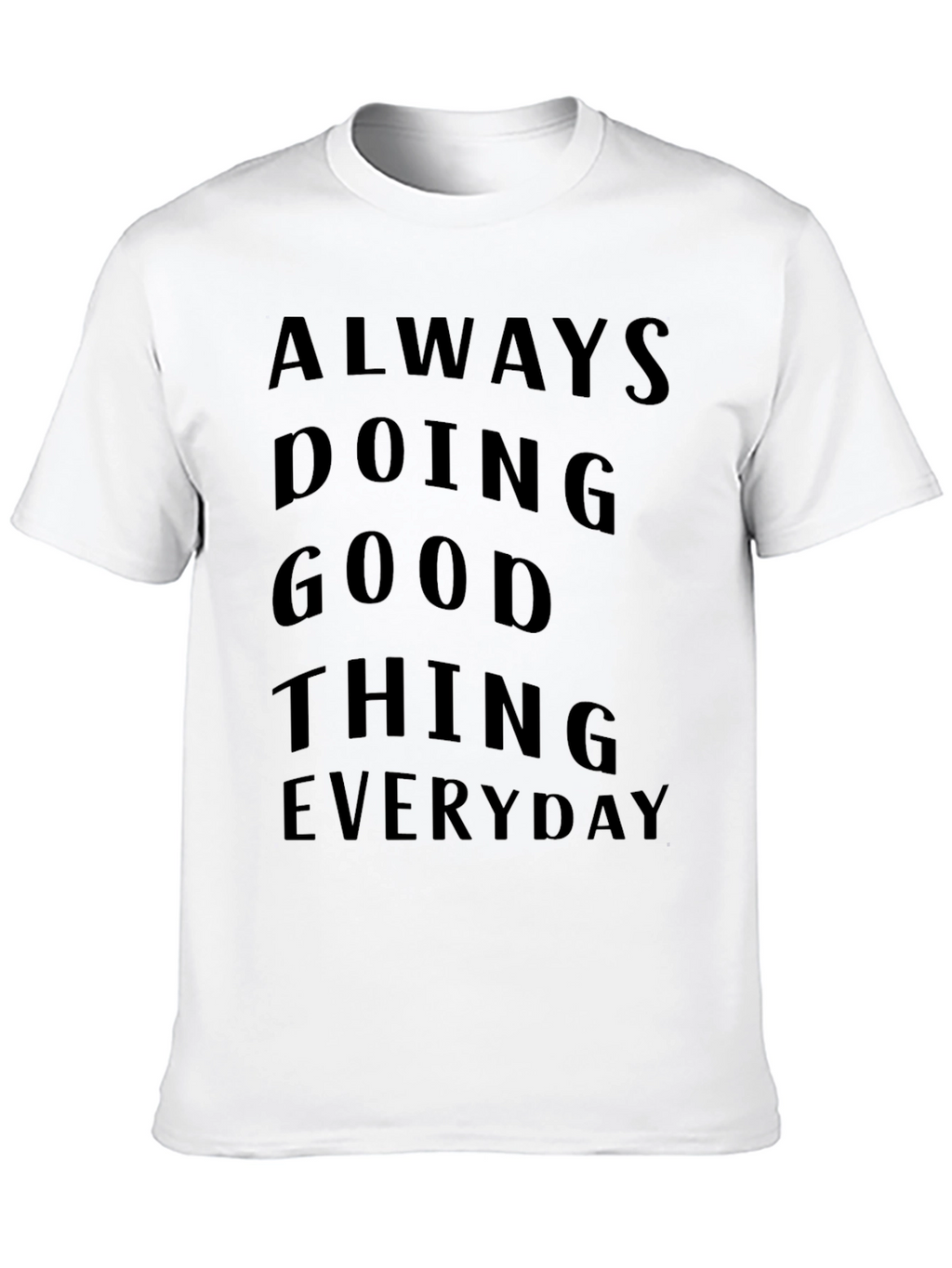 Always Doing Good Things Everyday T-Shirt