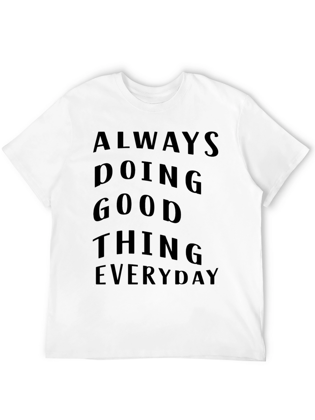 Always Doing Good Things Everyday T-Shirt