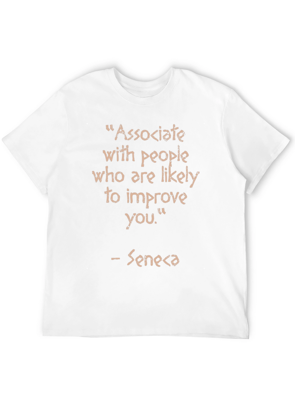 Associate With People Seneca Quote T-Shirt