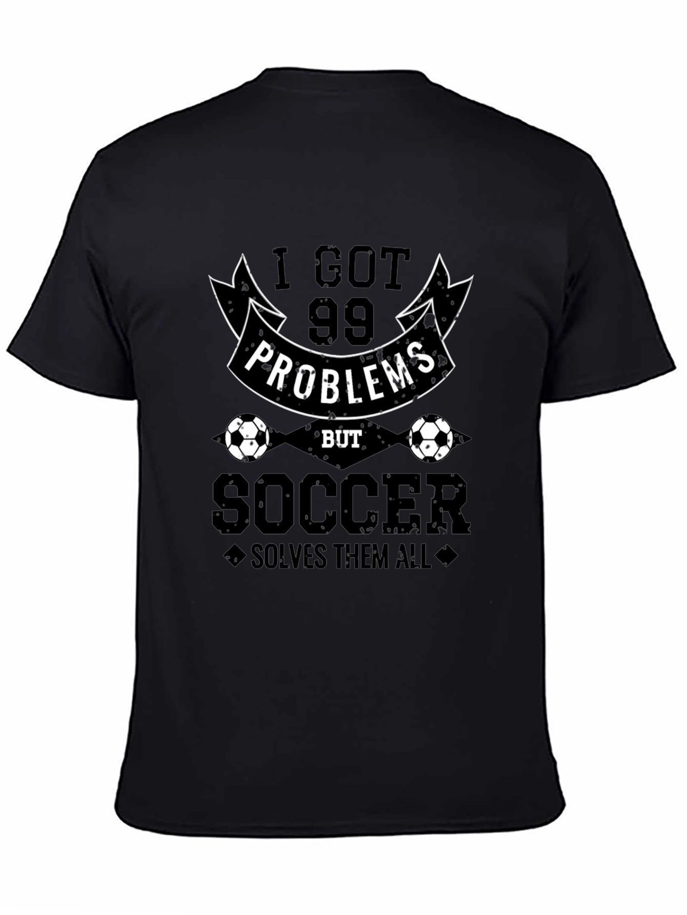 99 Problems But Soccer Solves Them All Graphic Tee