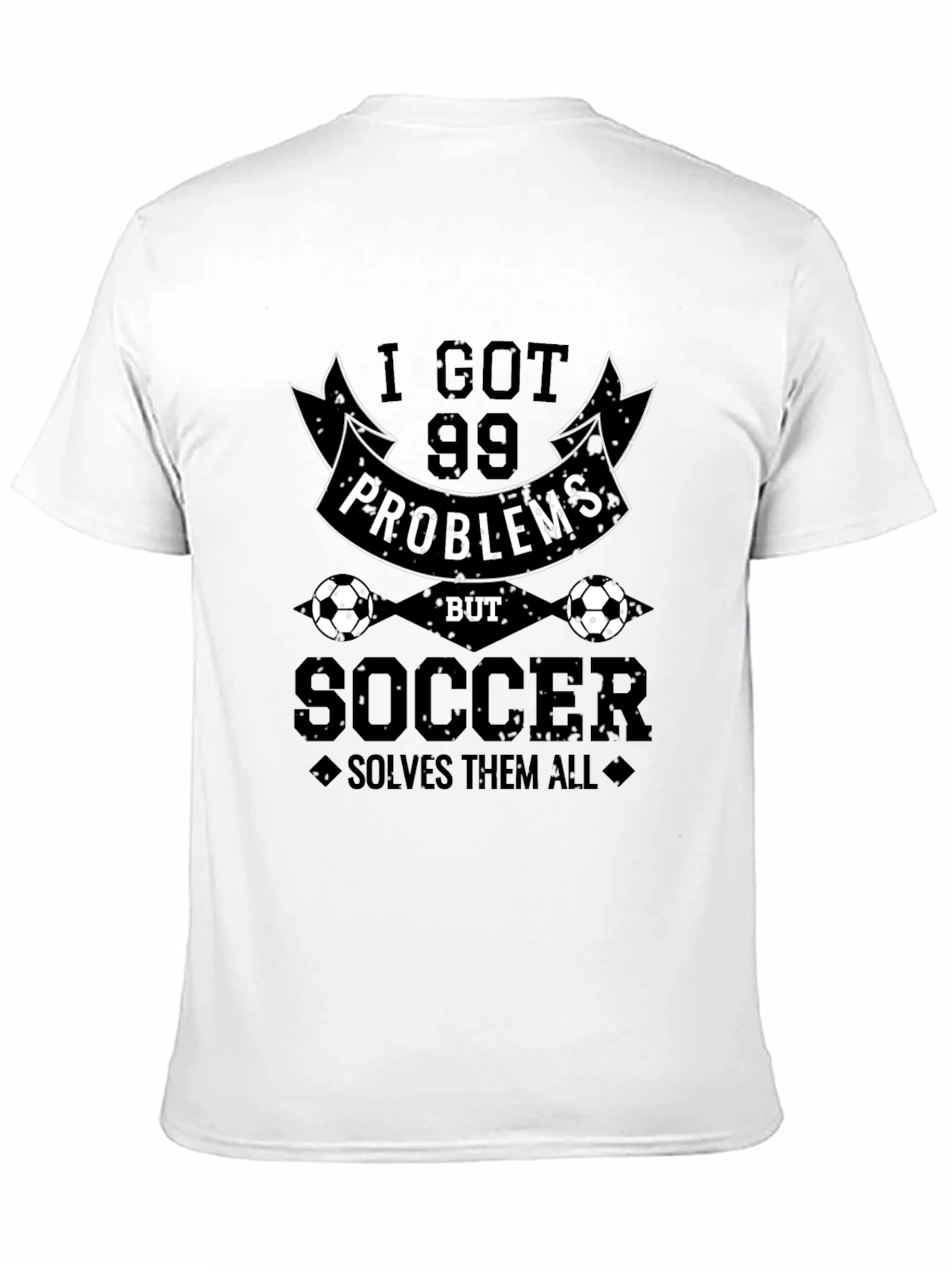 99 Problems But Soccer Solves Them All Graphic Tee