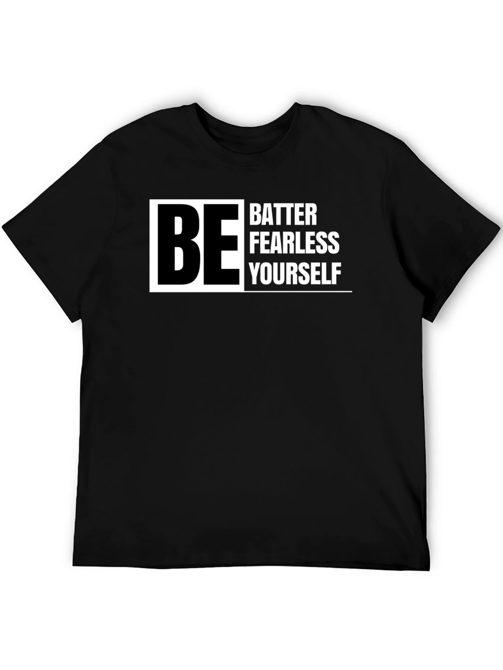Be Better Fearless Yourself - Graphic T-Shirt