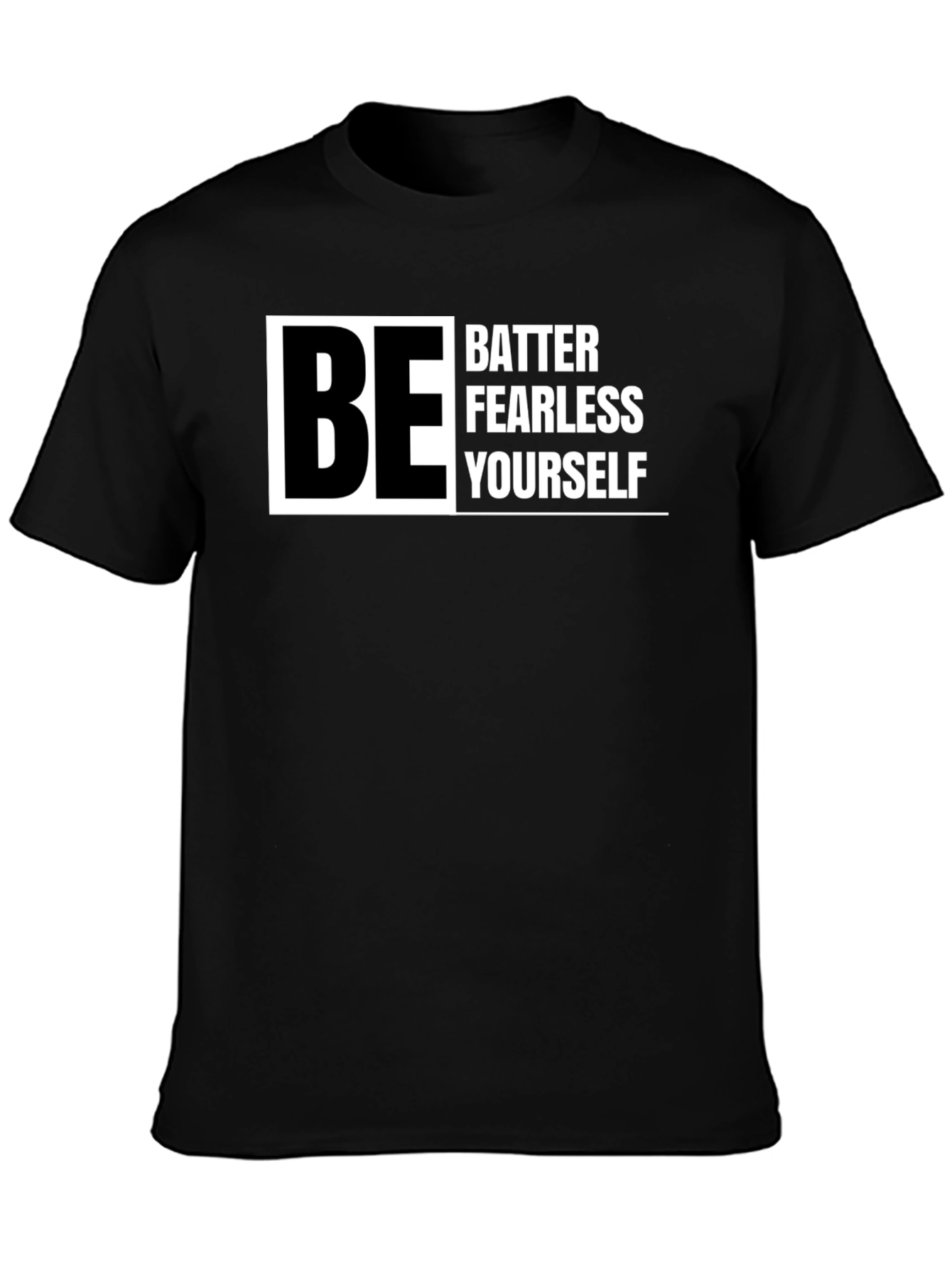 Be Better Fearless Yourself - Graphic T-Shirt