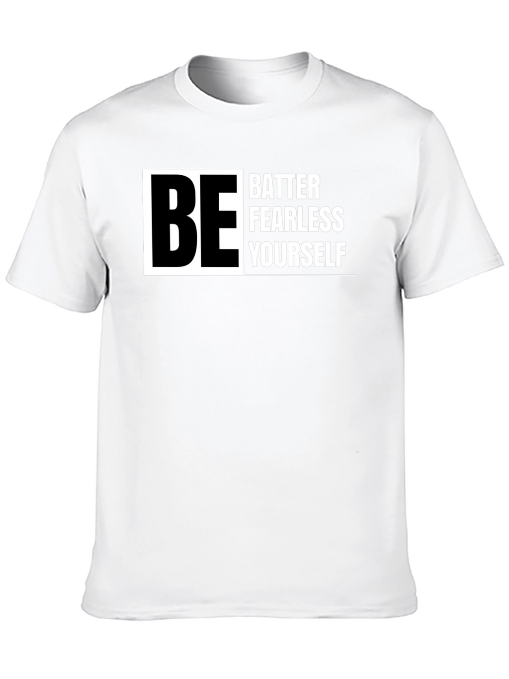Be Better Fearless Yourself - Graphic T-Shirt