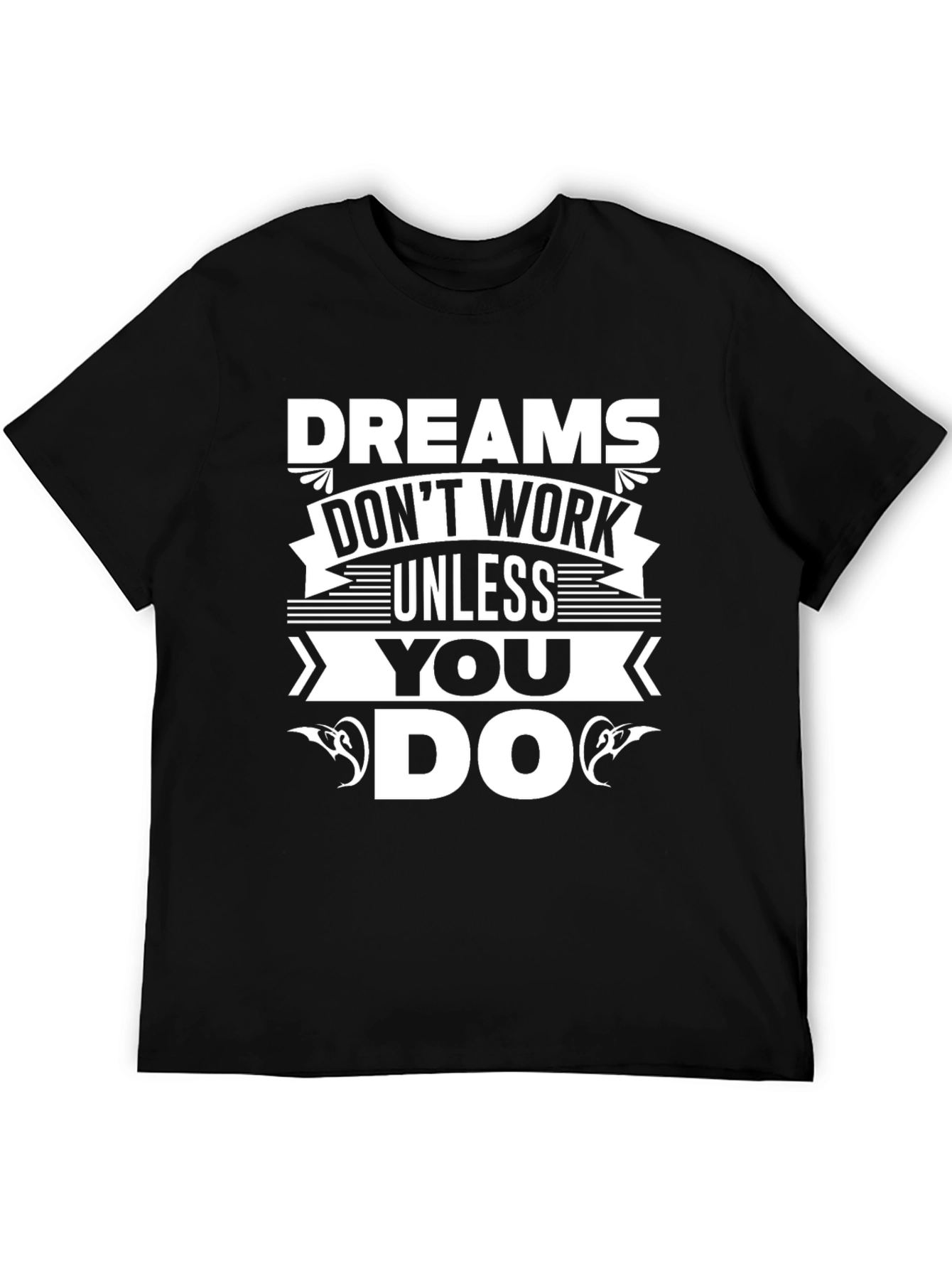 Dreams Dont Work Unless You Do T-Shirt