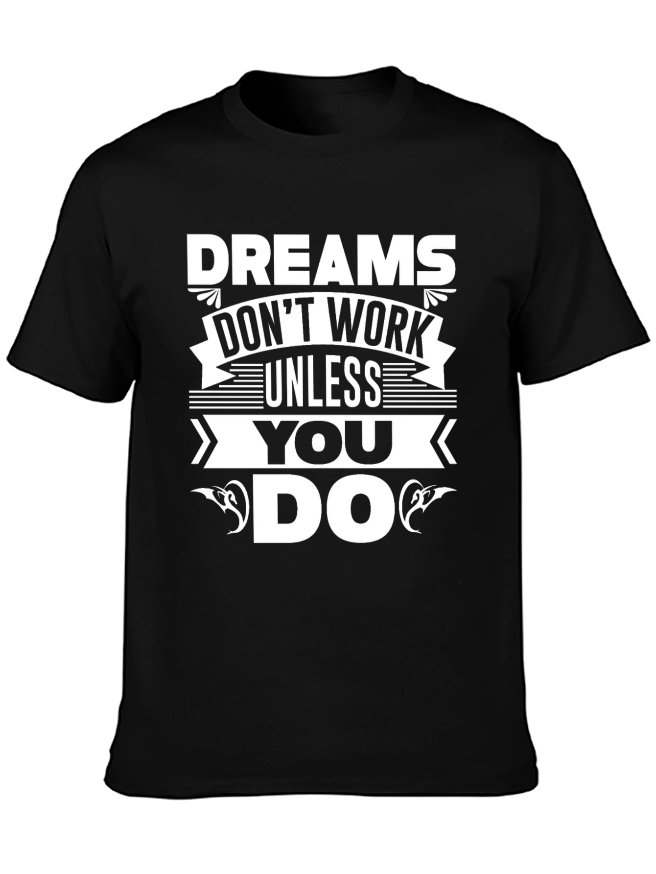 Dreams Dont Work Unless You Do T-Shirt