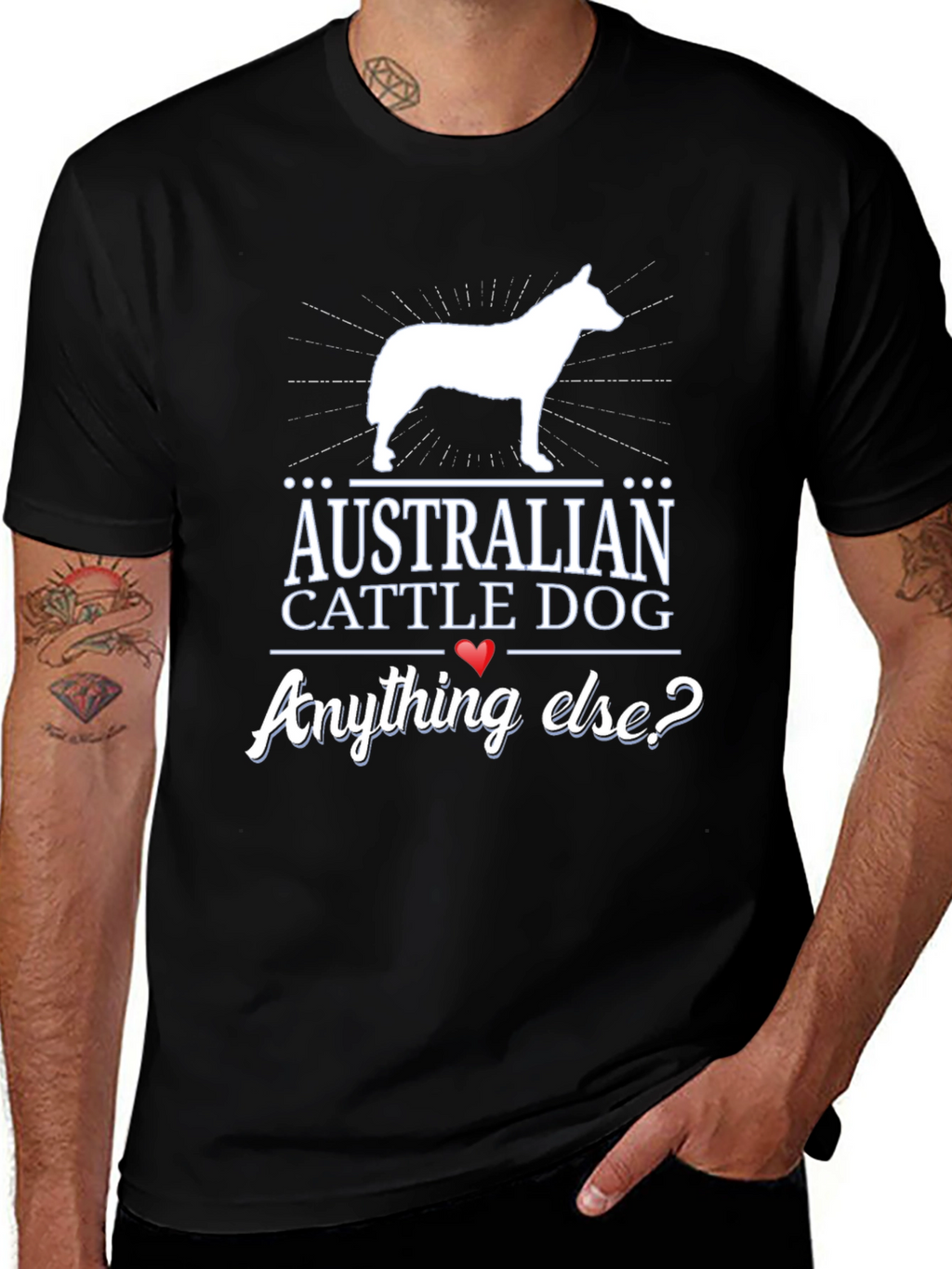 Australian Cattle Dog T-Shirt - Anything Else?
