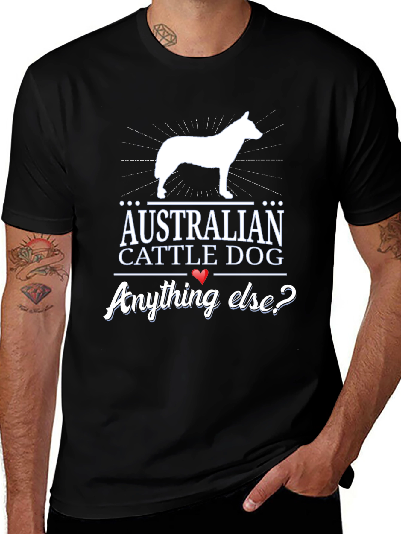 Australian Cattle Dog T-Shirt - Anything Else?