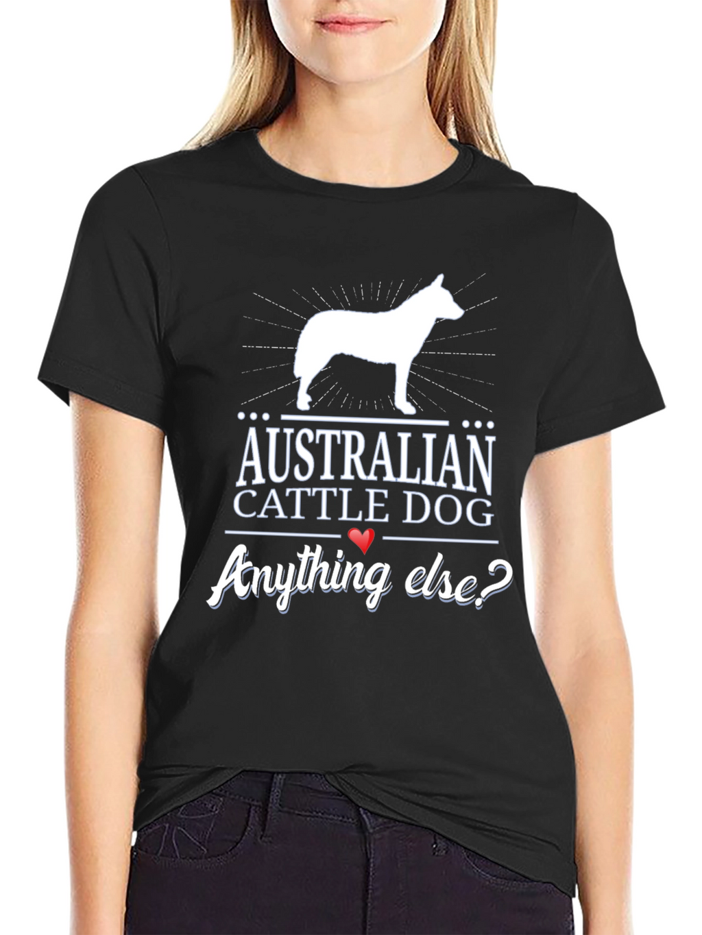 Australian Cattle Dog T-Shirt - Anything Else?