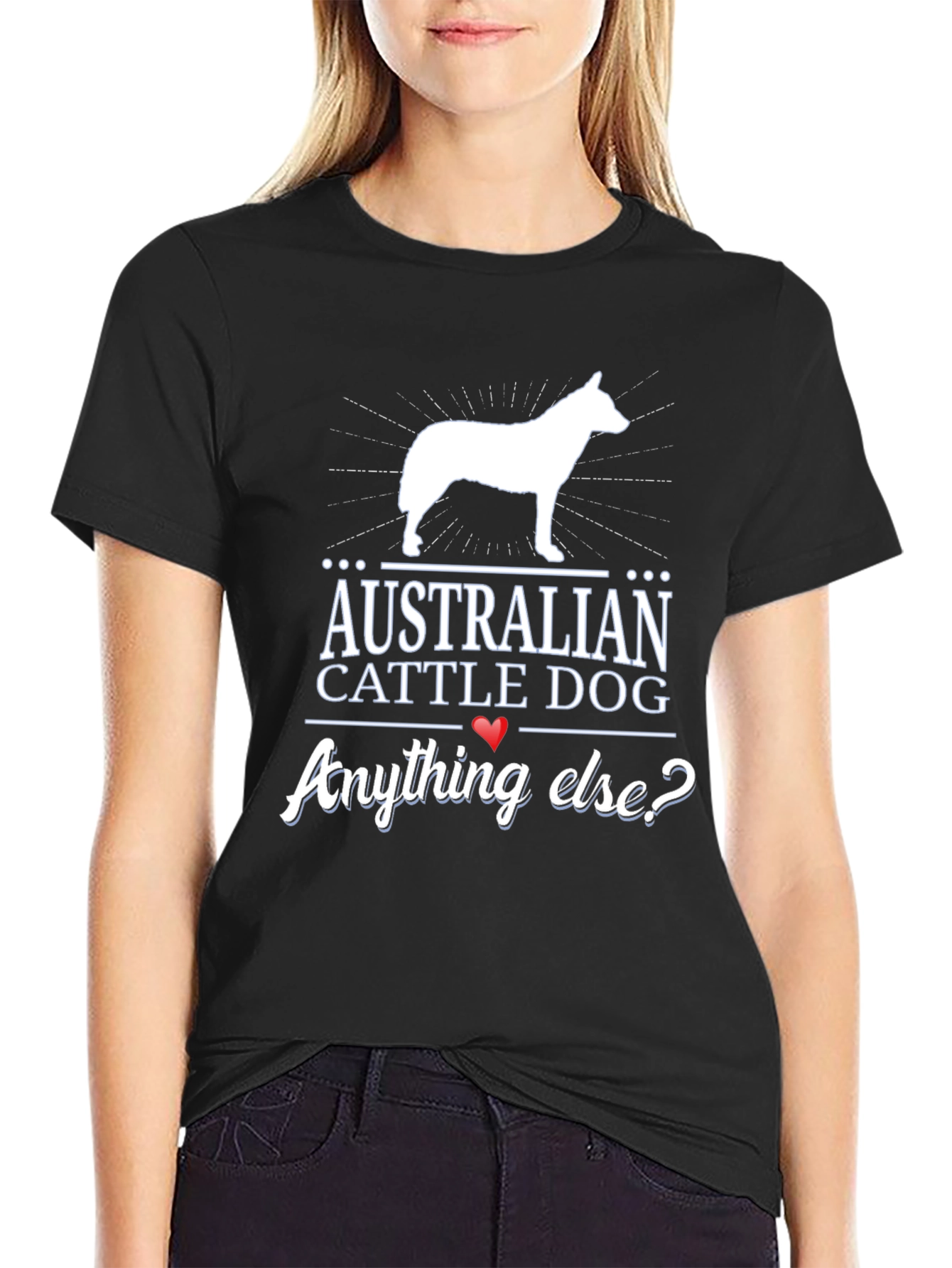 Australian Cattle Dog T-Shirt - Anything Else?