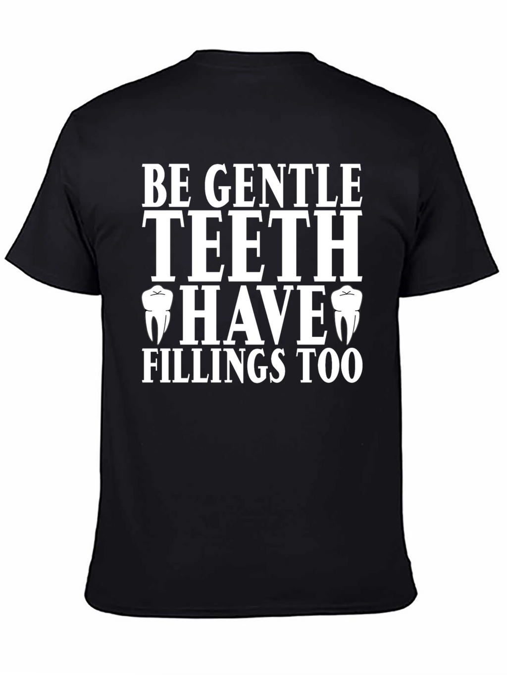 Be Gentle Teeth Have Fillings Too T-Shirt