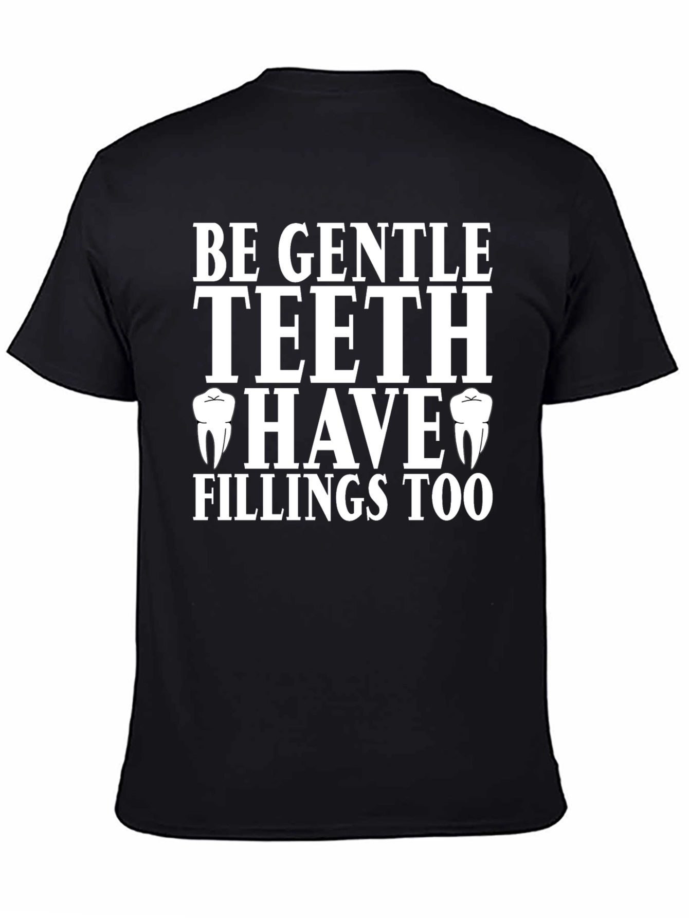 Be Gentle Teeth Have Fillings Too T-Shirt