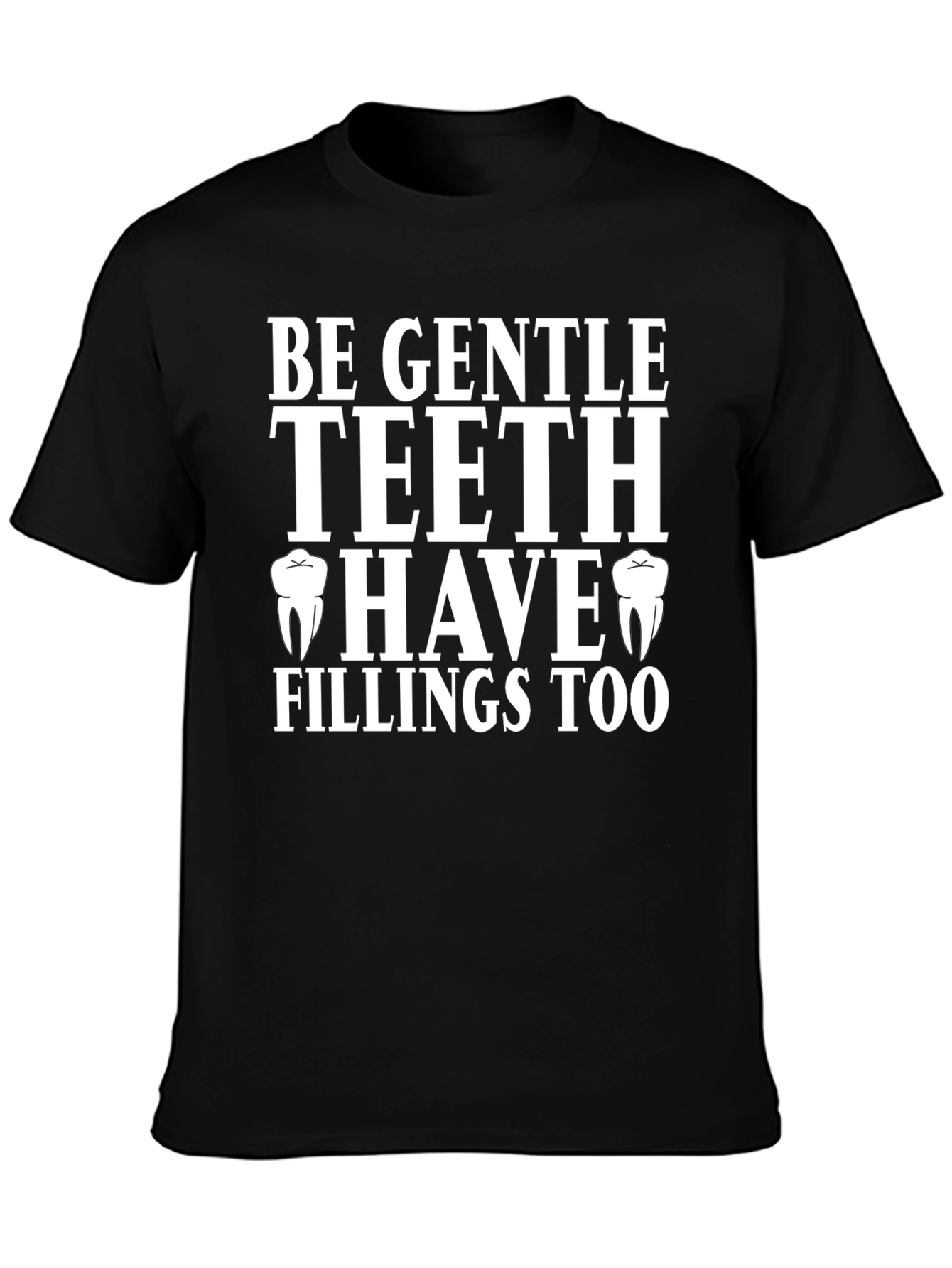 Be Gentle Teeth Have Fillings Too T-Shirt