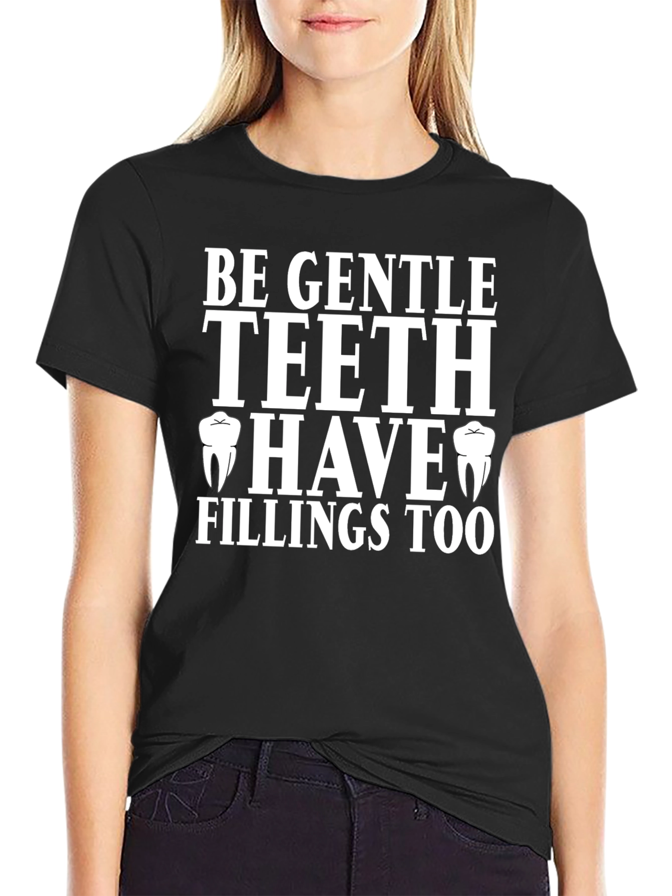 Be Gentle Teeth Have Fillings Too T-Shirt