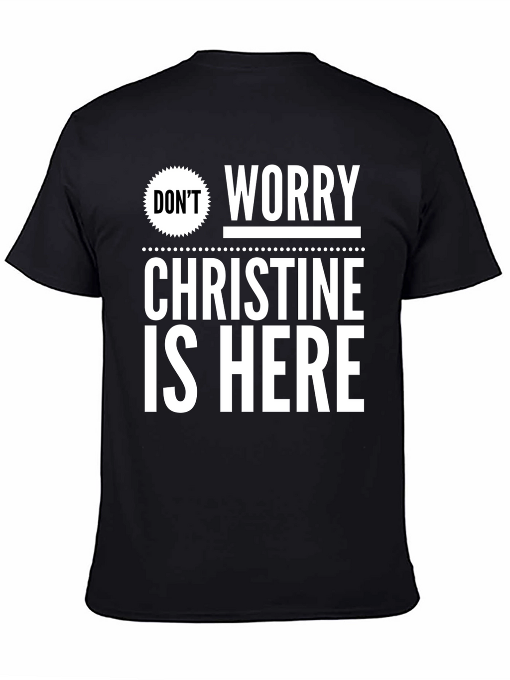 Dont Worry Christine Is Here T-Shirt