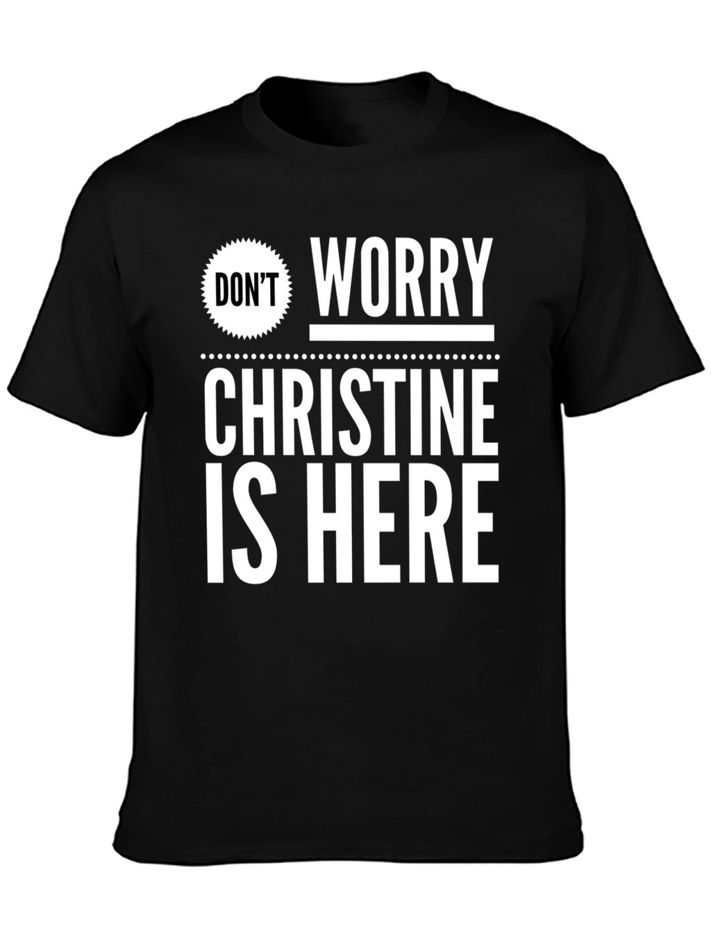 Dont Worry Christine Is Here T-Shirt