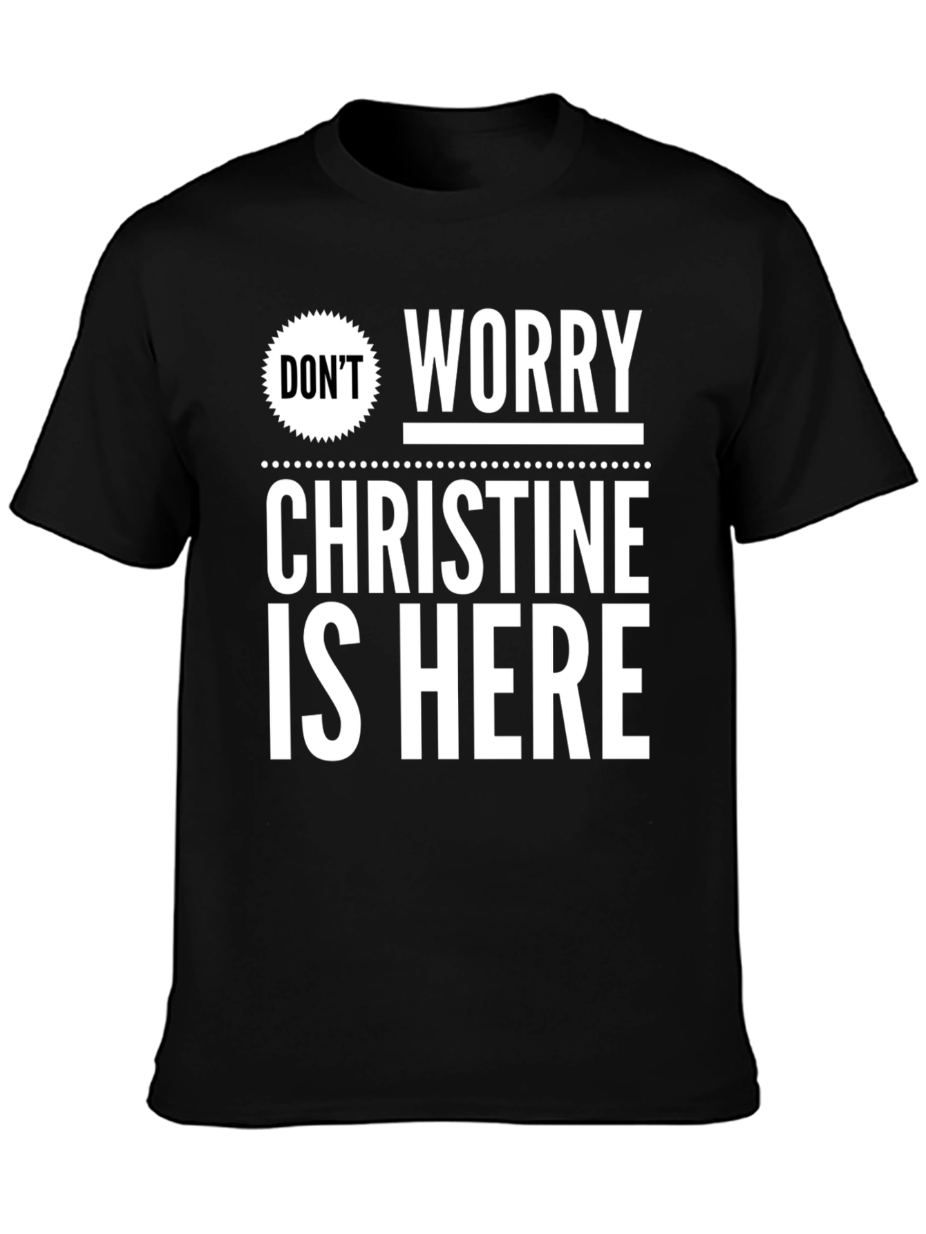 Dont Worry Christine Is Here T-Shirt