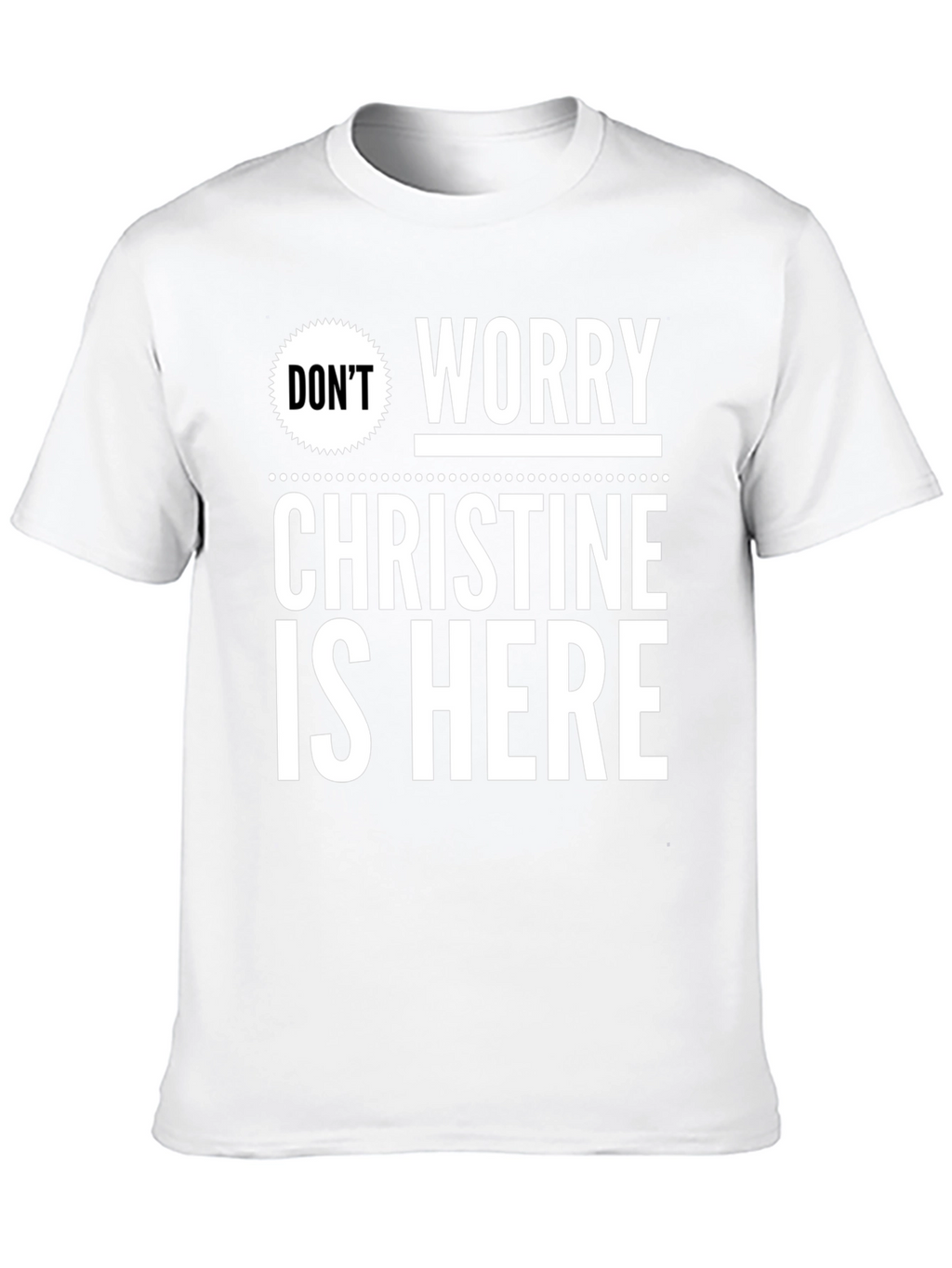 Dont Worry Christine Is Here T-Shirt