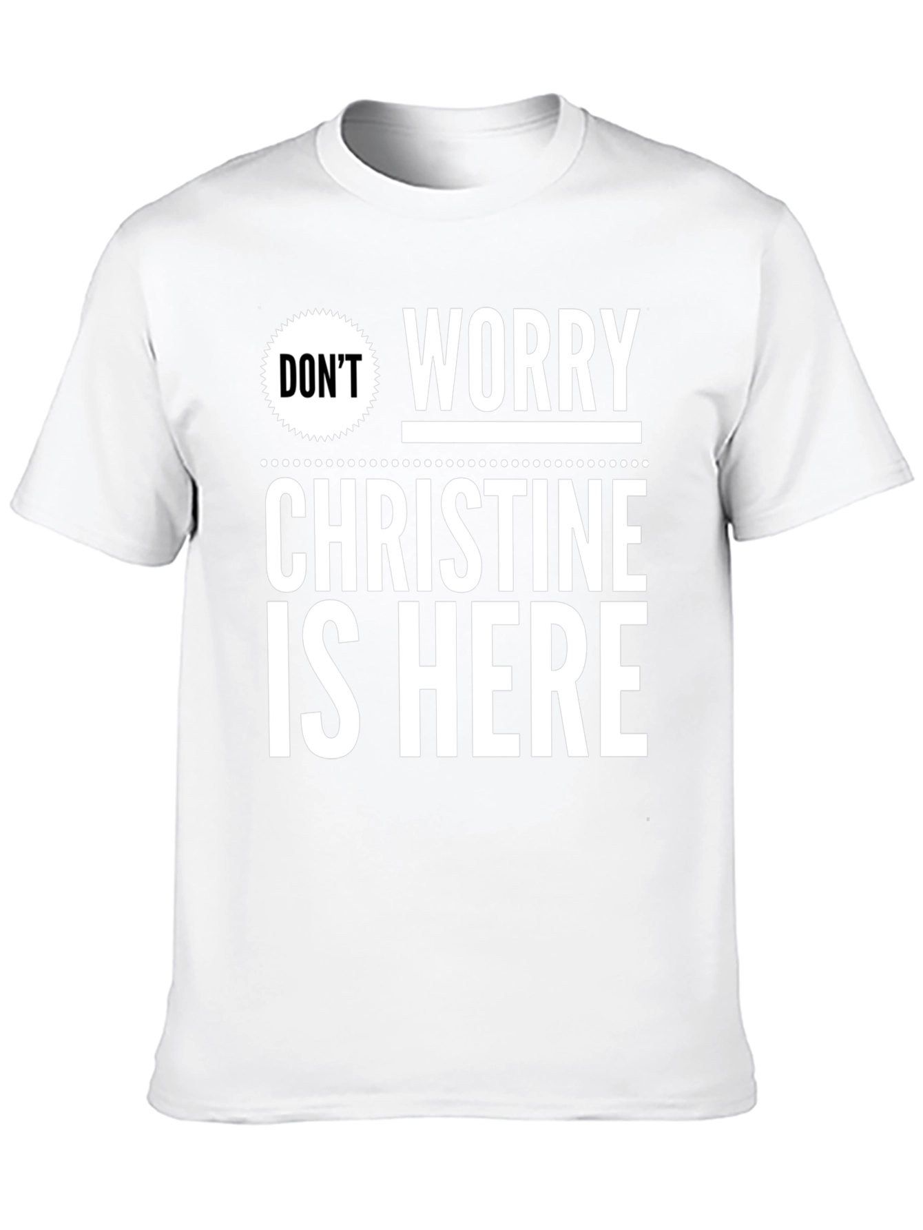 Dont Worry Christine Is Here T-Shirt