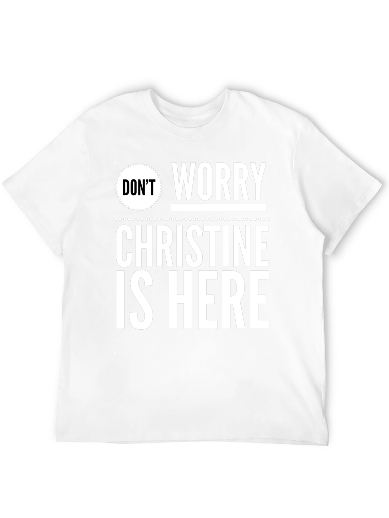 Dont Worry Christine Is Here T-Shirt