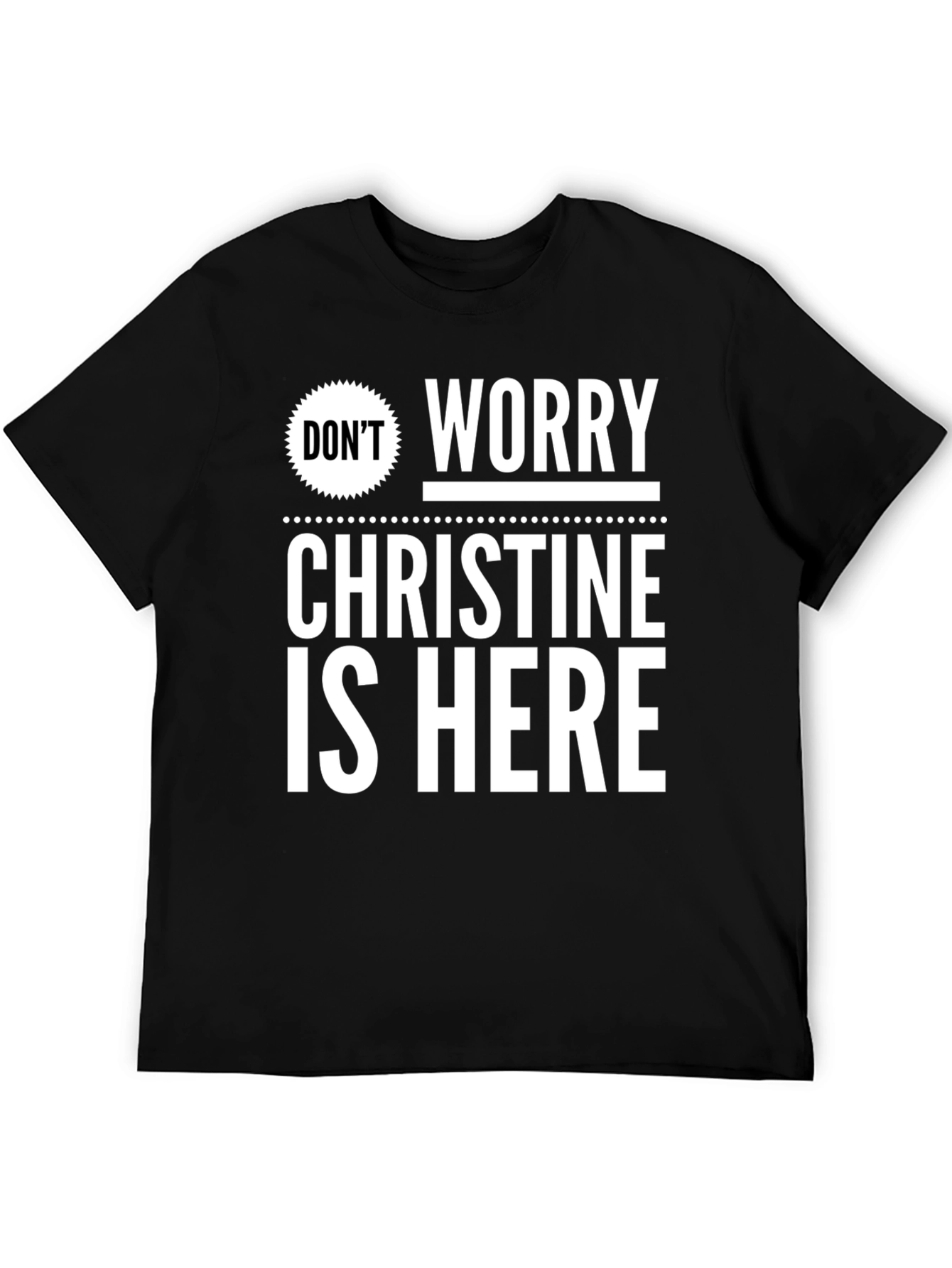 Dont Worry Christine Is Here T-Shirt