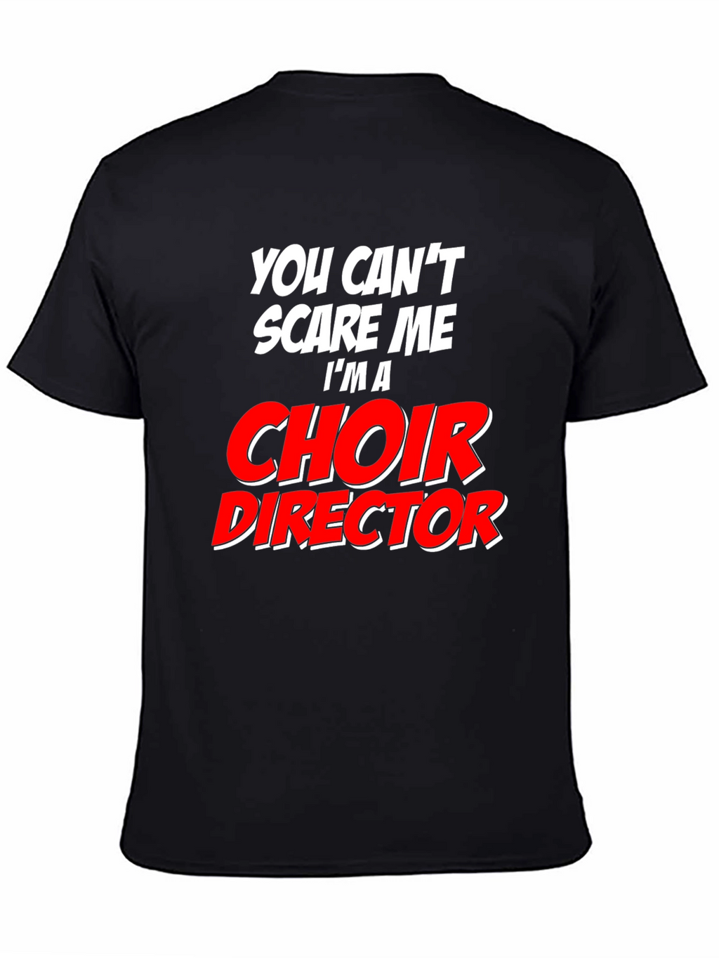 Choir Director T-Shirt: Cant Scare Me