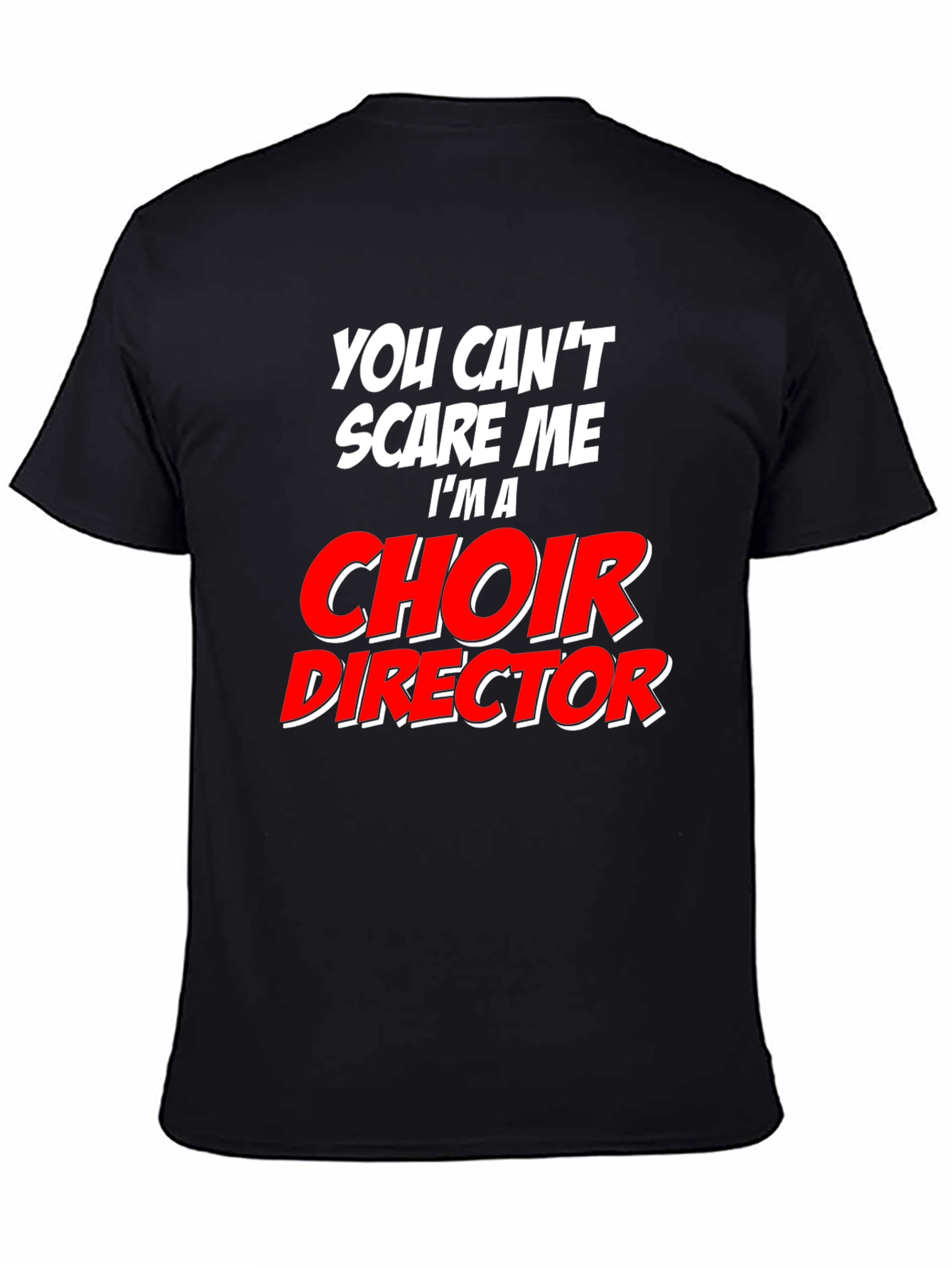 Choir Director T-Shirt: Cant Scare Me