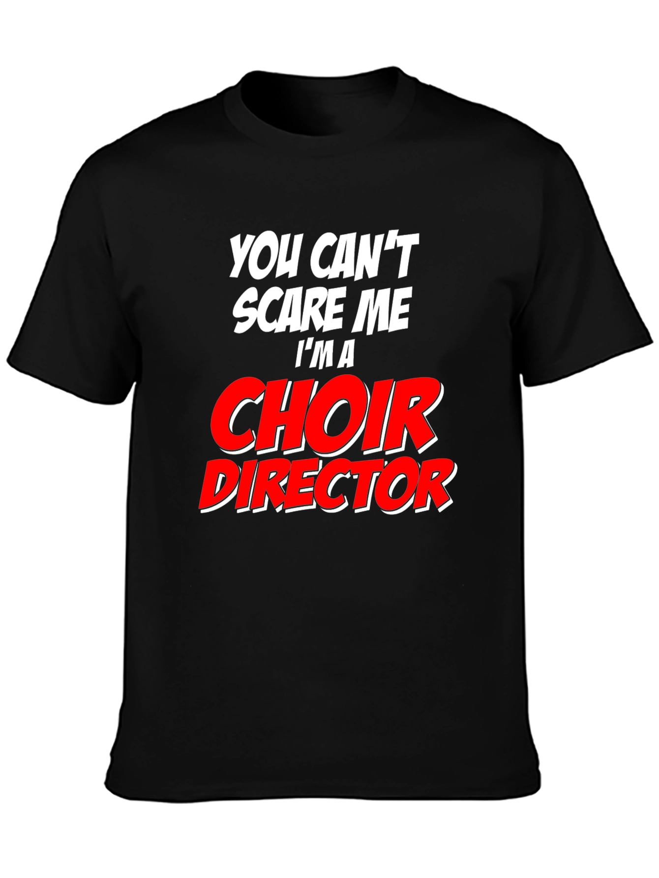 Choir Director T-Shirt: Cant Scare Me