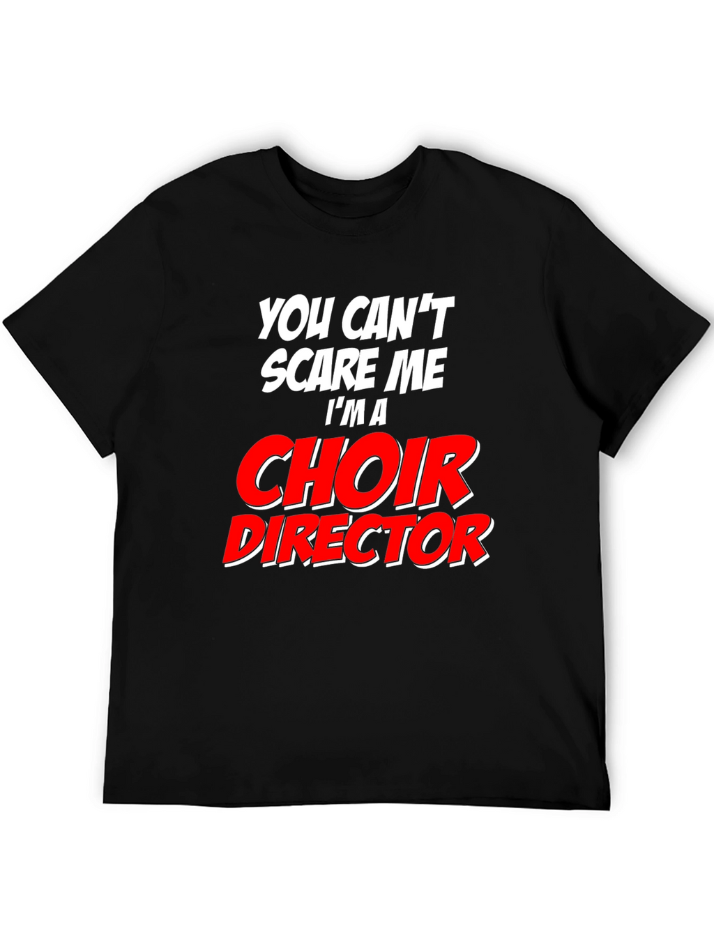 Choir Director T-Shirt: Cant Scare Me