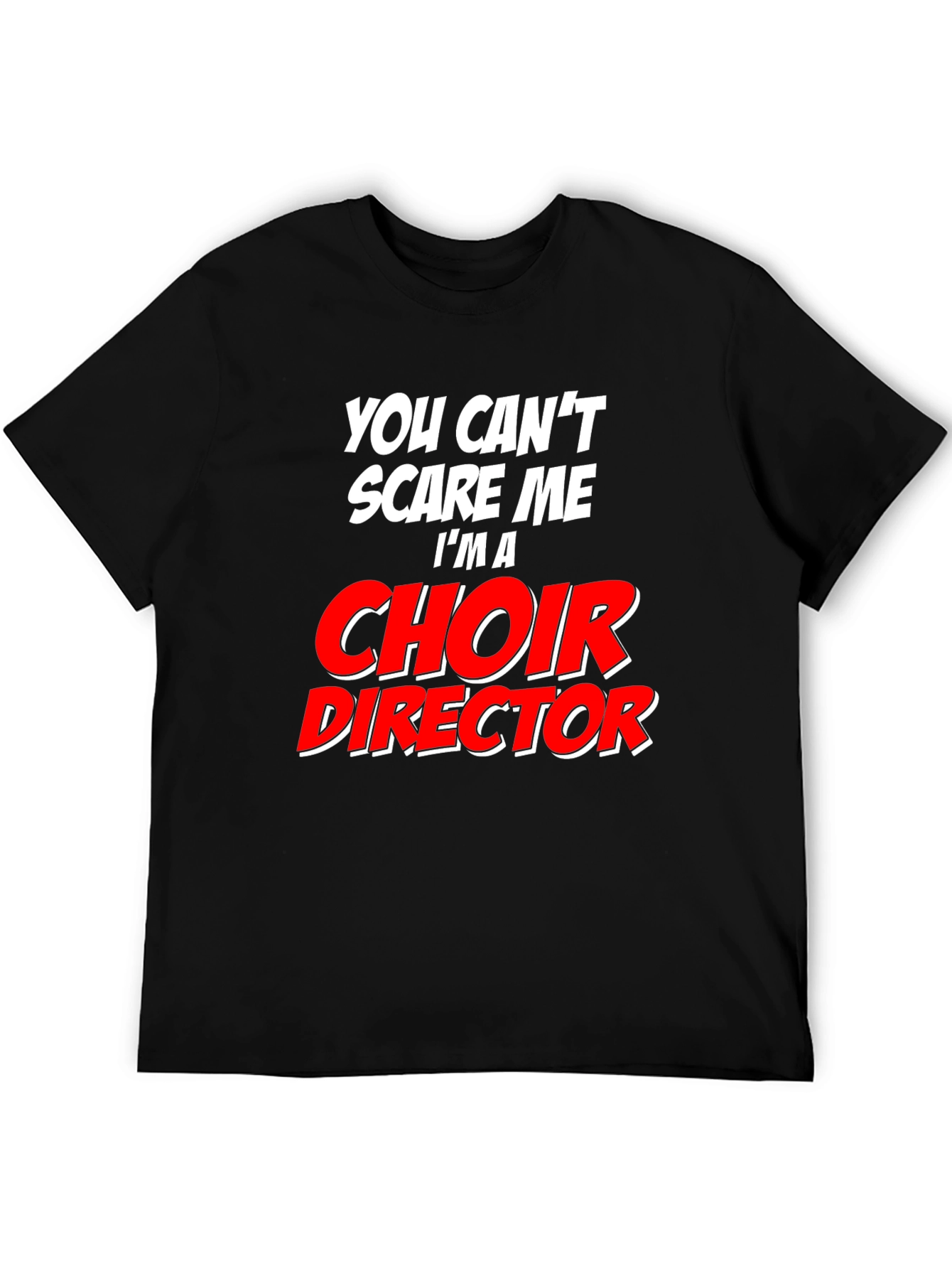 Choir Director T-Shirt: Cant Scare Me