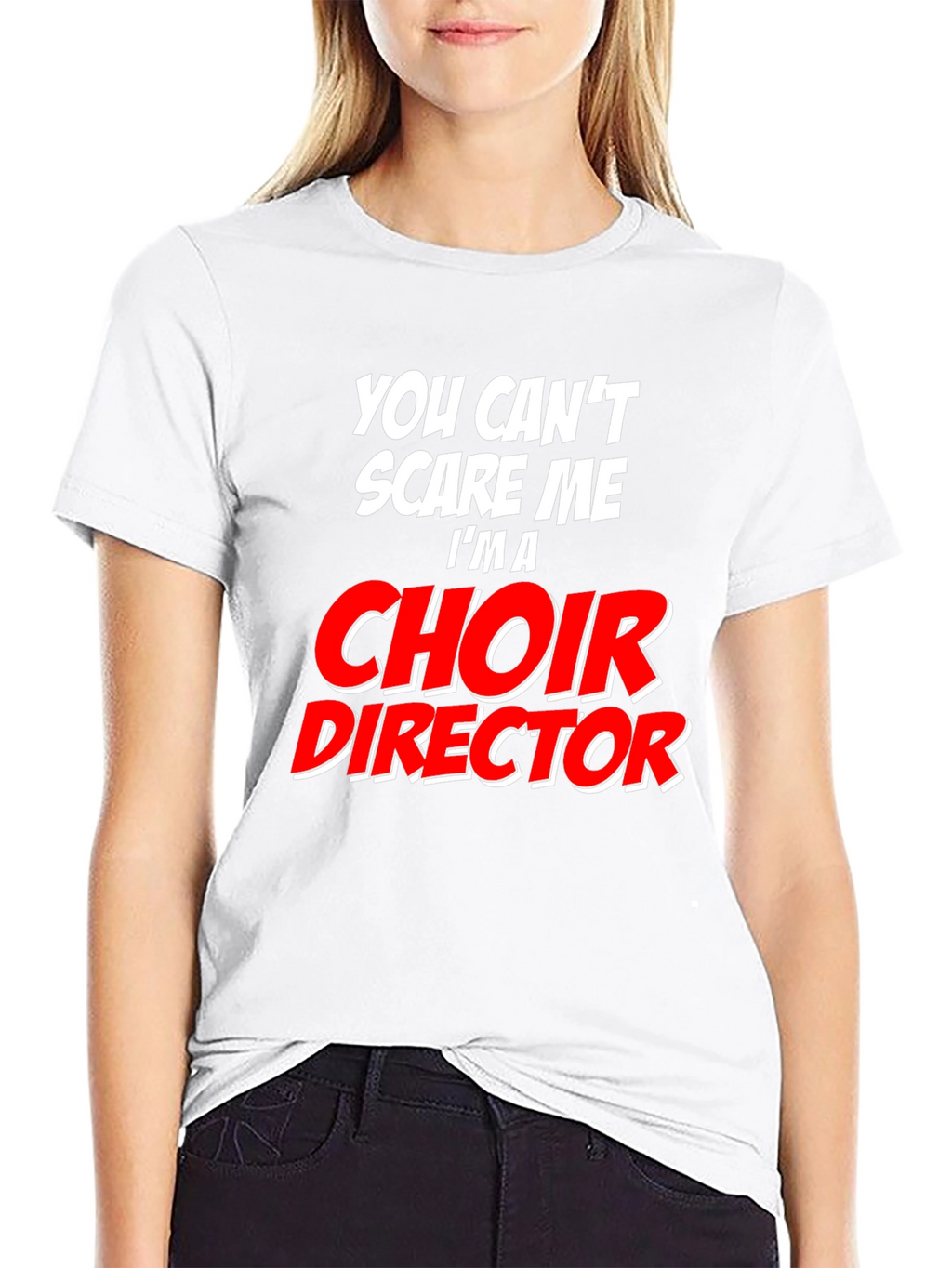 Choir Director T-Shirt: Cant Scare Me
