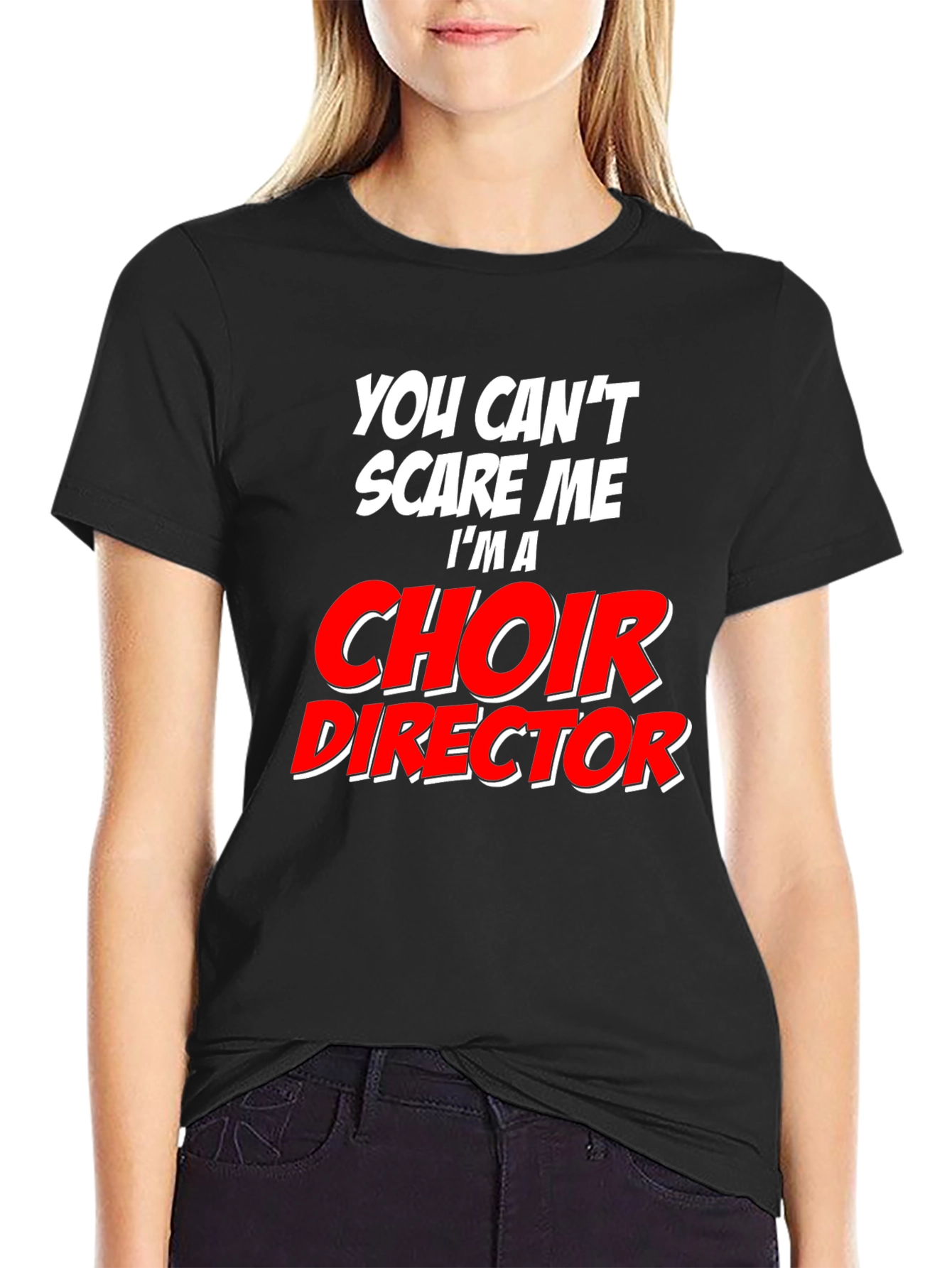 Choir Director T-Shirt: Cant Scare Me