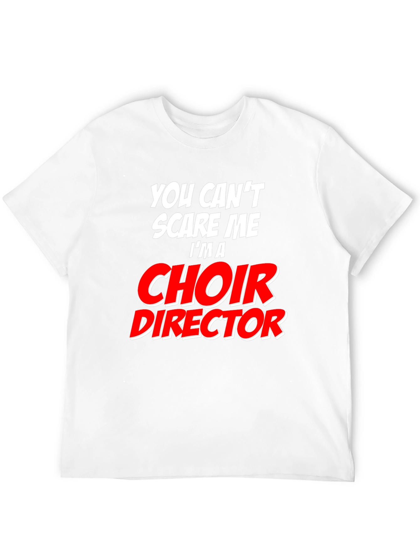 Choir Director T-Shirt: Cant Scare Me