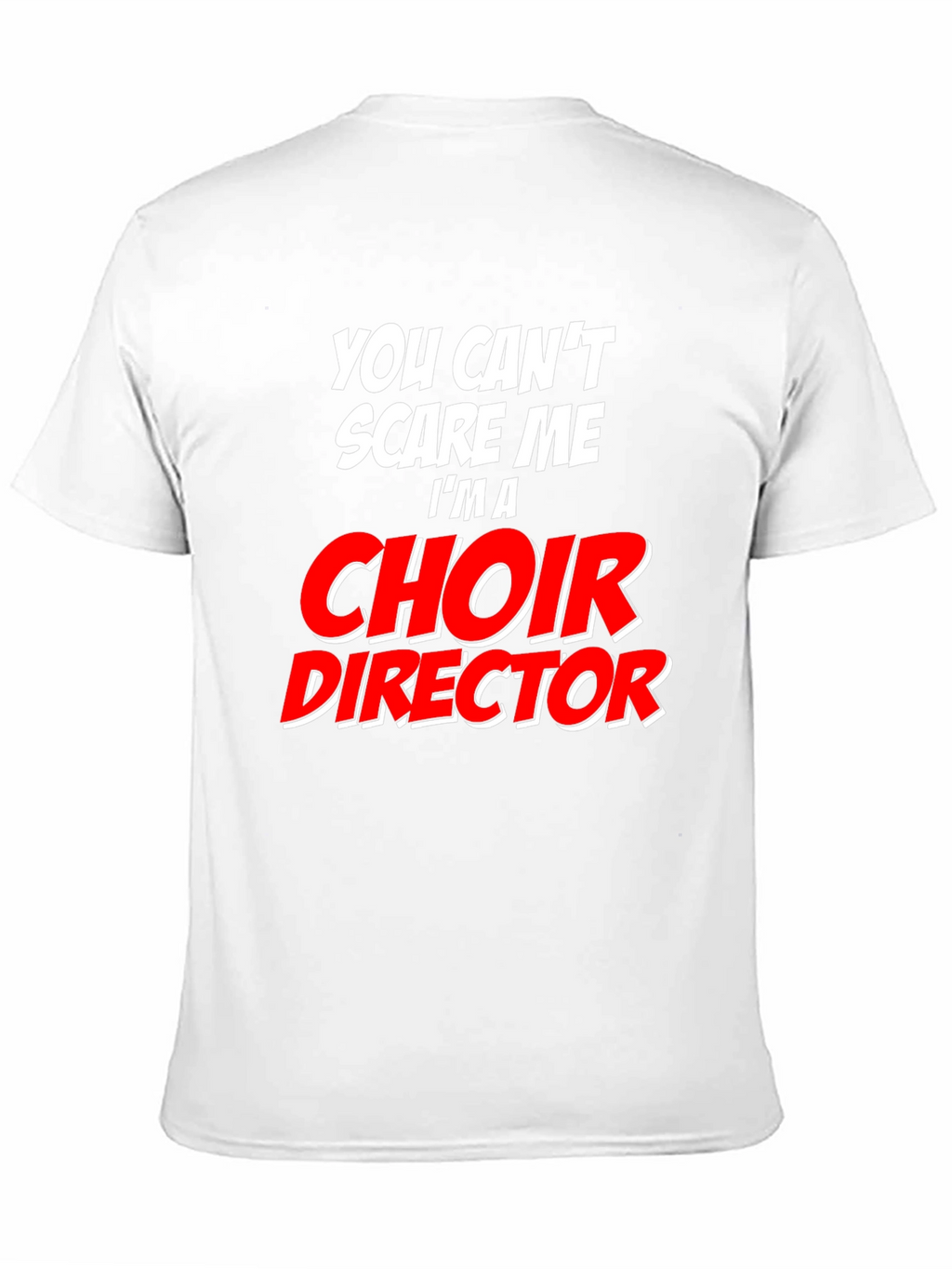 Choir Director T-Shirt: Cant Scare Me