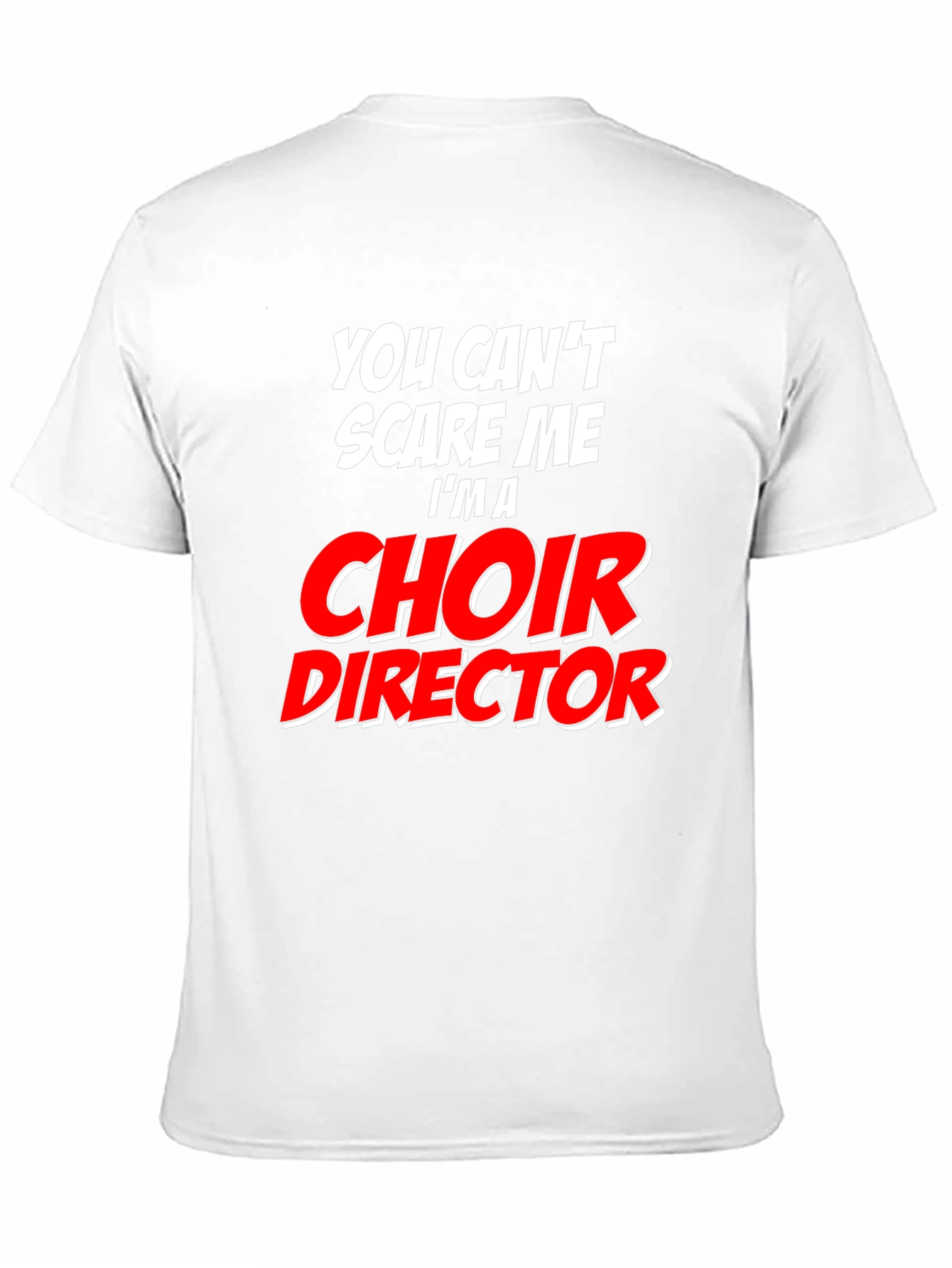 Choir Director T-Shirt: Cant Scare Me