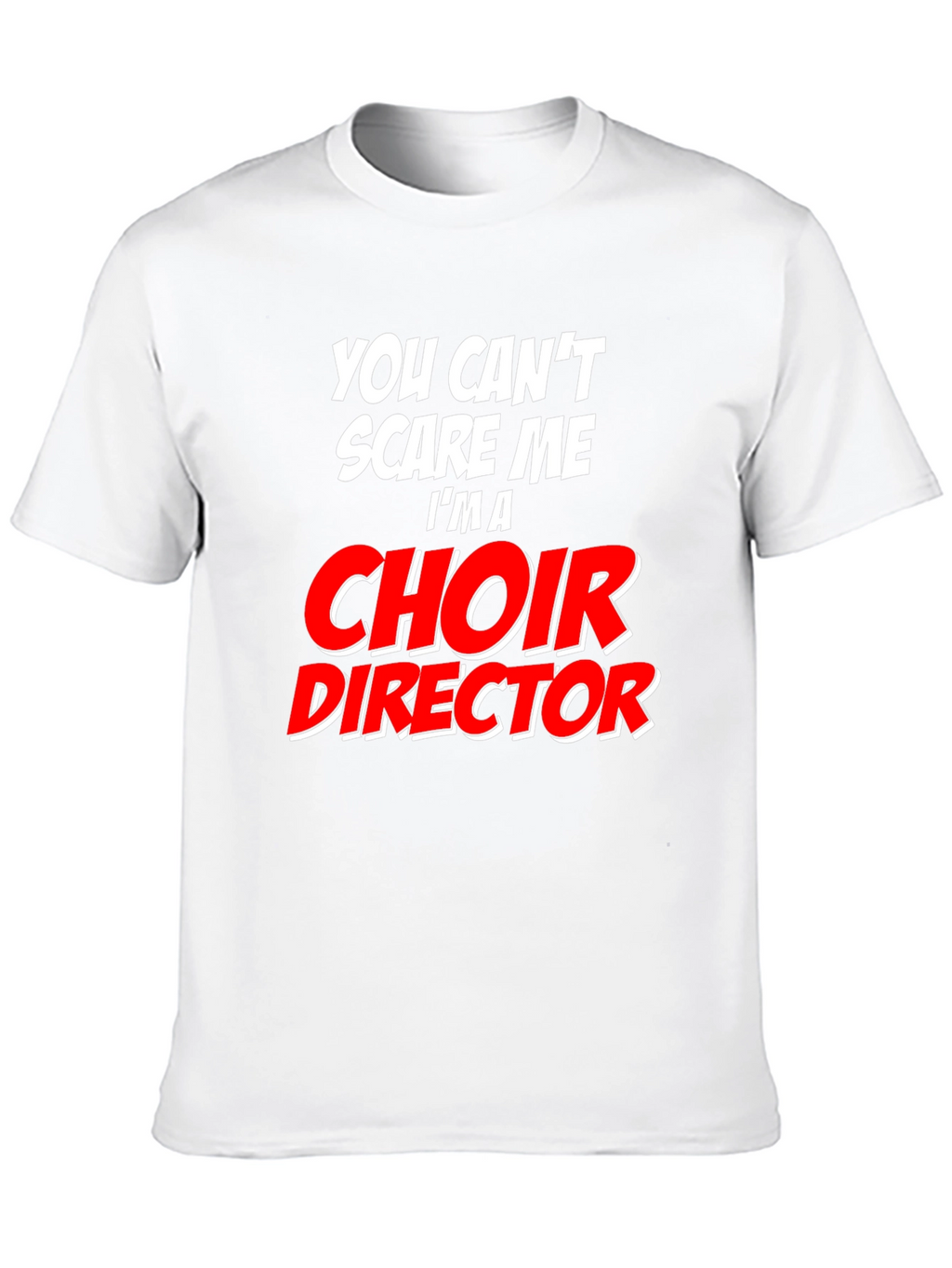 Choir Director T-Shirt: Cant Scare Me