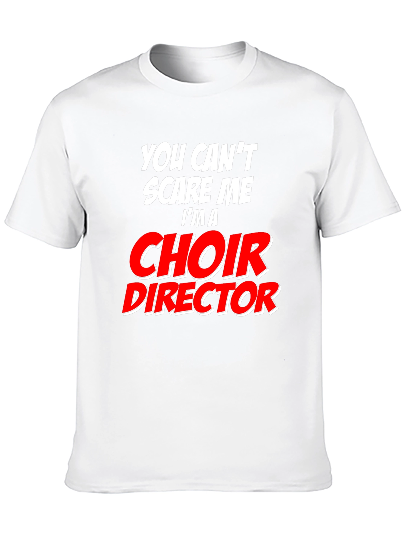 Choir Director T-Shirt: Cant Scare Me
