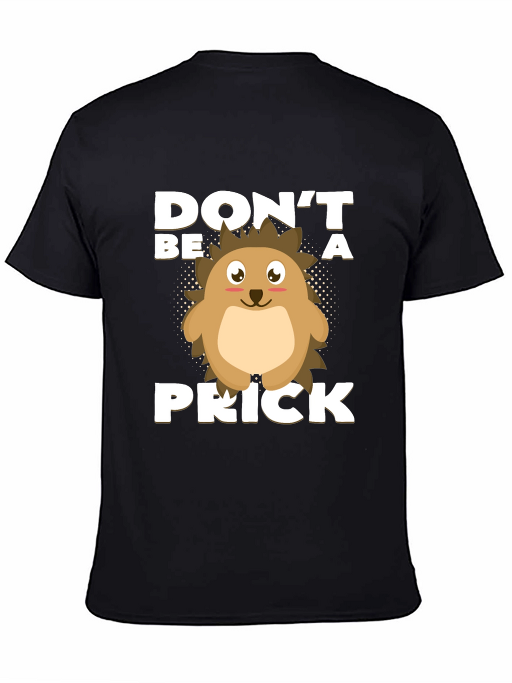 Dont Be a Prick T-Shirt Hedgehog Graphic
