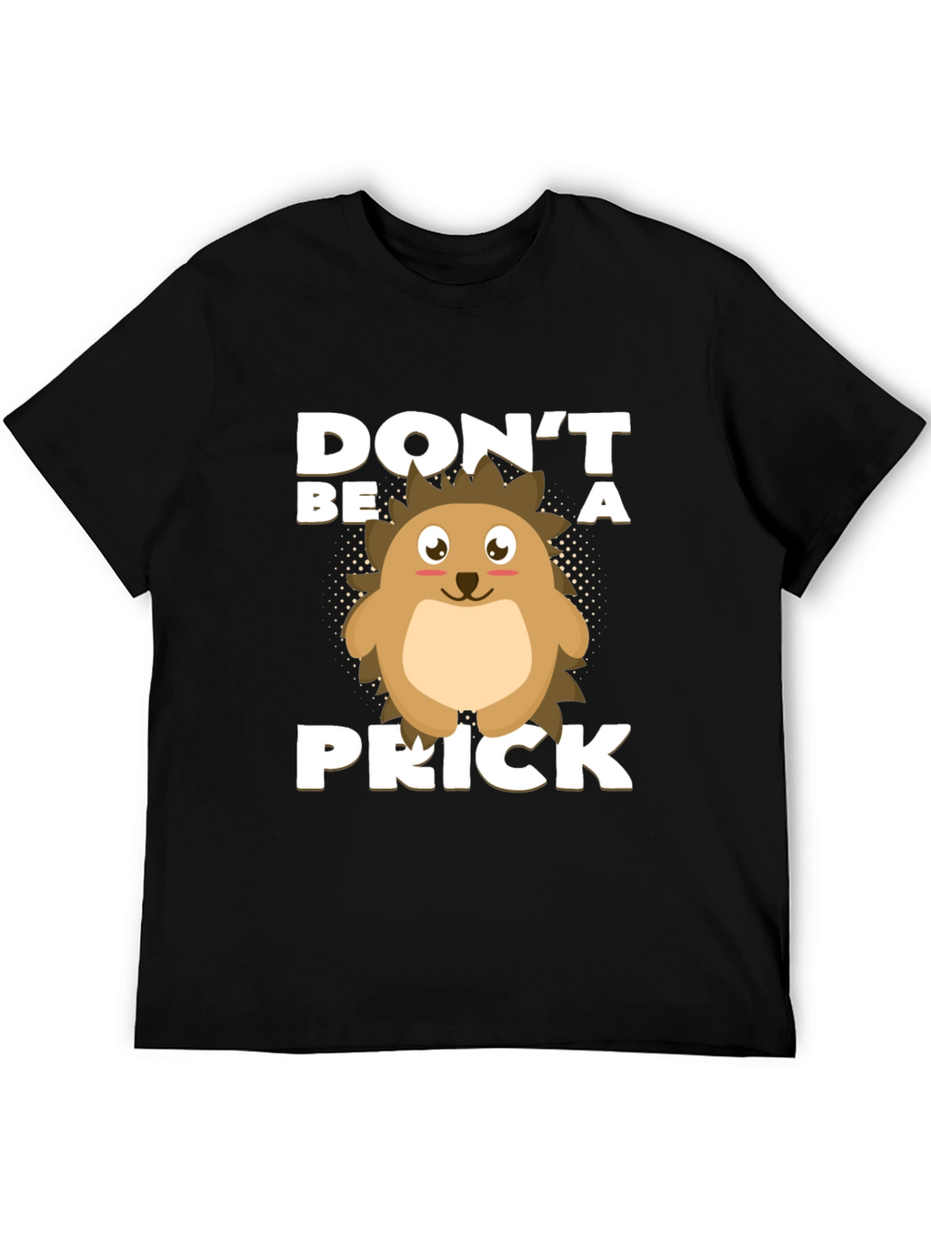 Dont Be a Prick T-Shirt Hedgehog Graphic