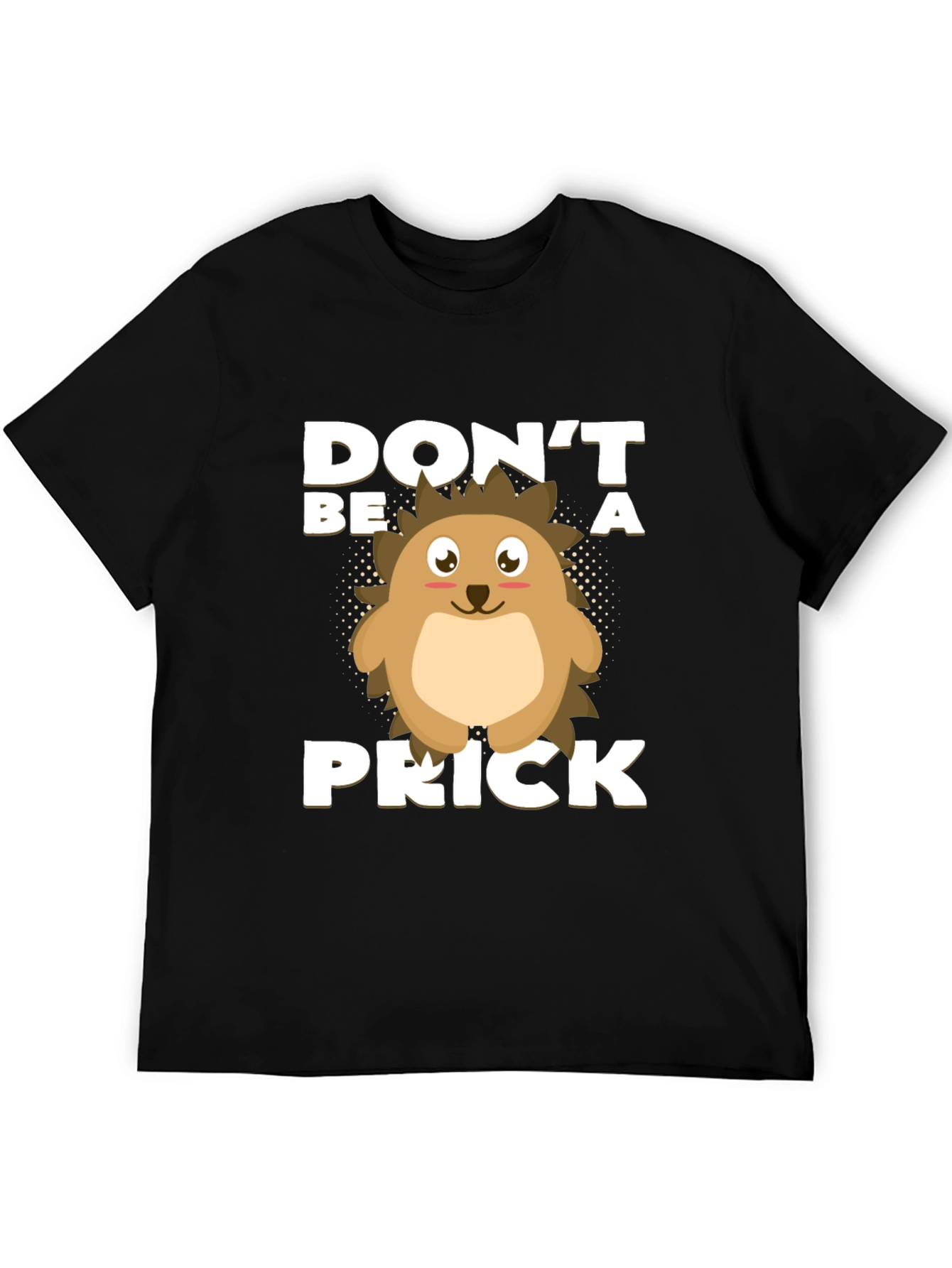 Dont Be a Prick T-Shirt Hedgehog Graphic
