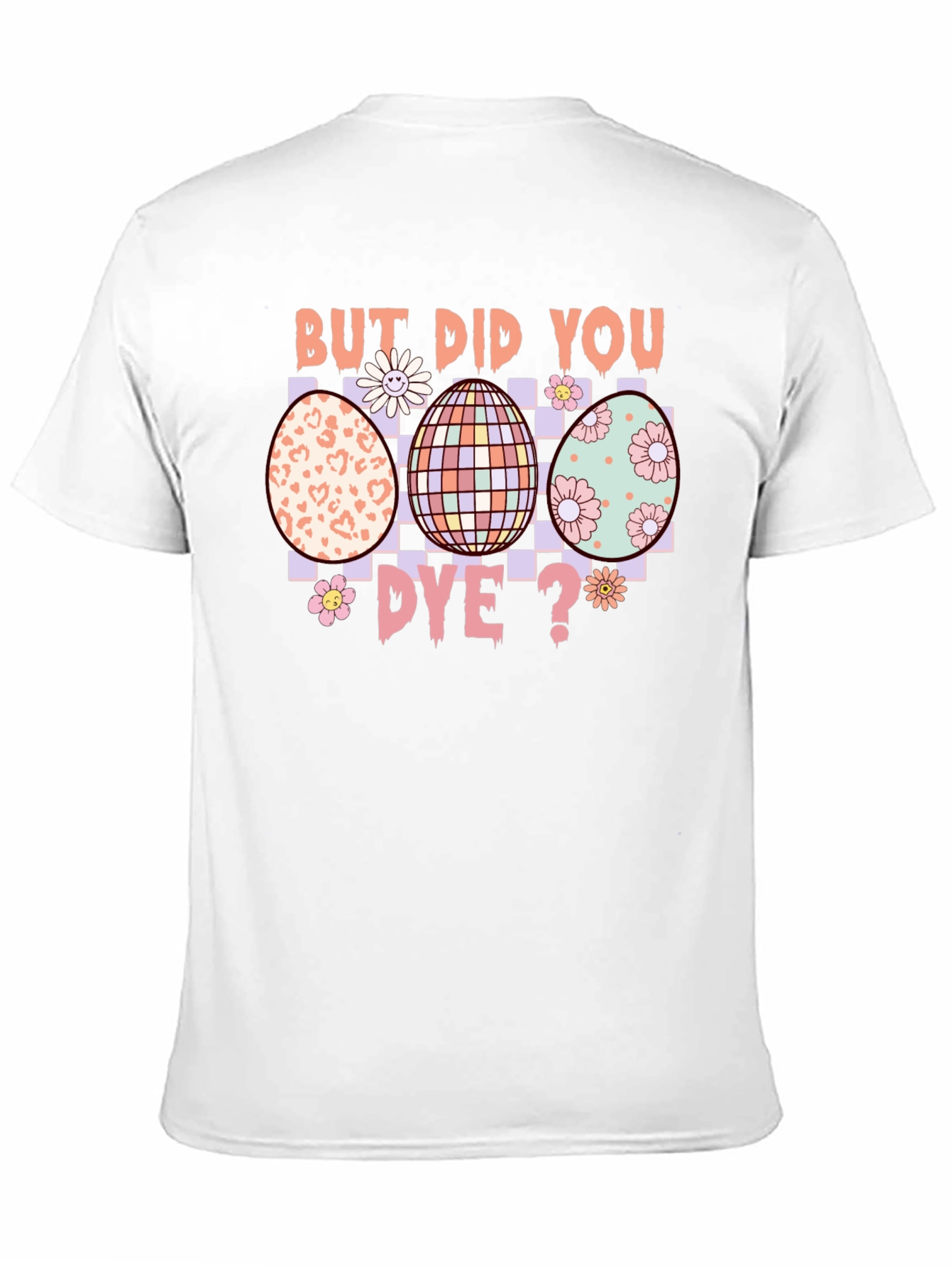 But Did You Dye? Easter Egg T-Shirt