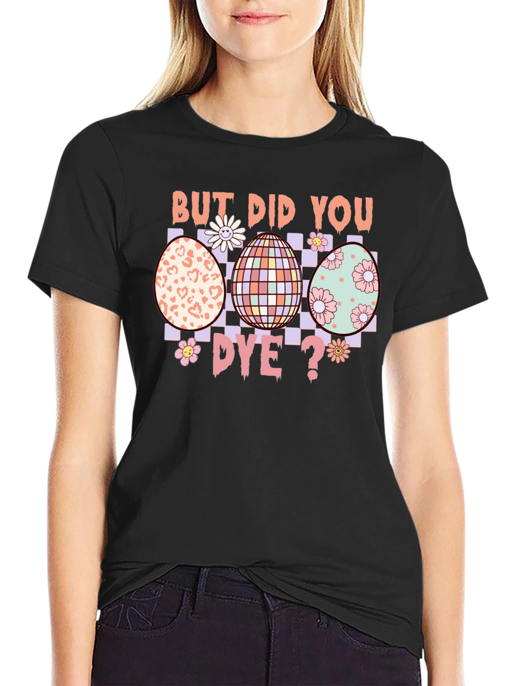 But Did You Dye? Easter Egg T-Shirt