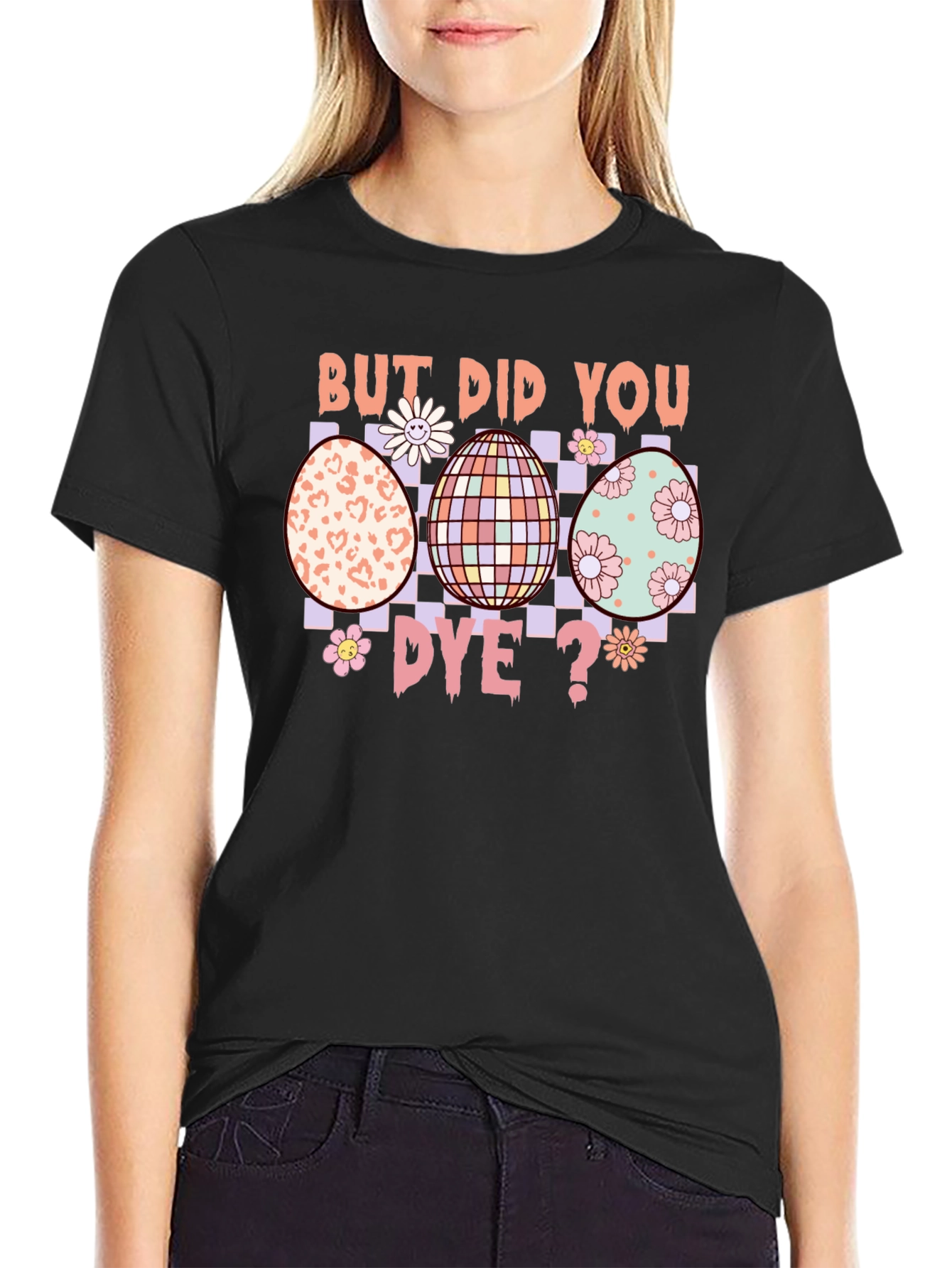 But Did You Dye? Easter Egg T-Shirt