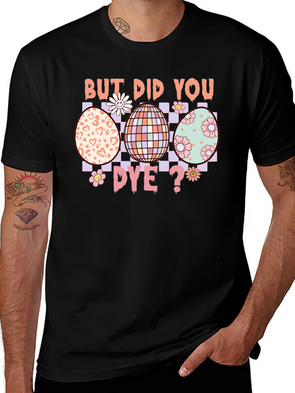 But Did You Dye? Easter Egg T-Shirt