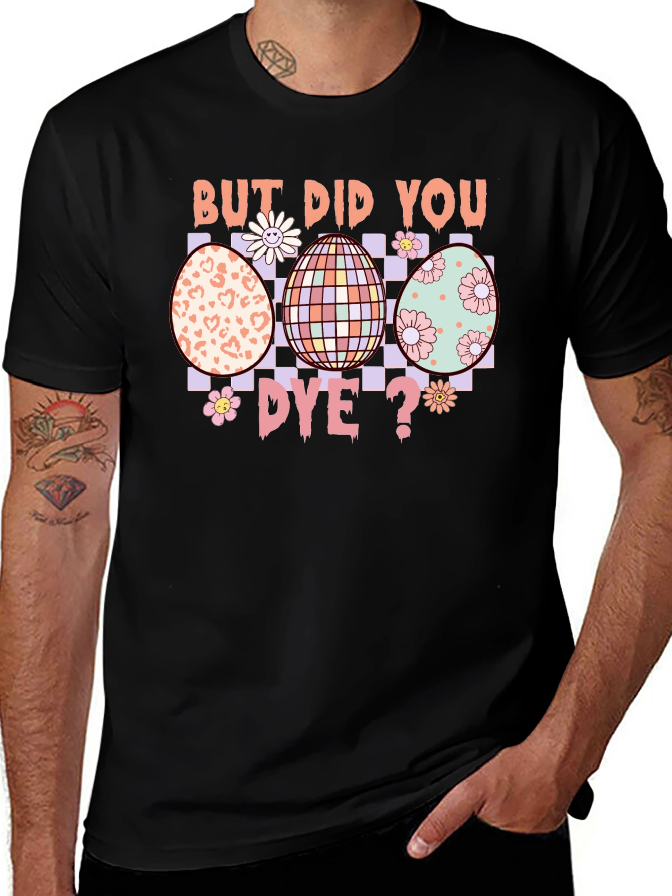 But Did You Dye? Easter Egg T-Shirt